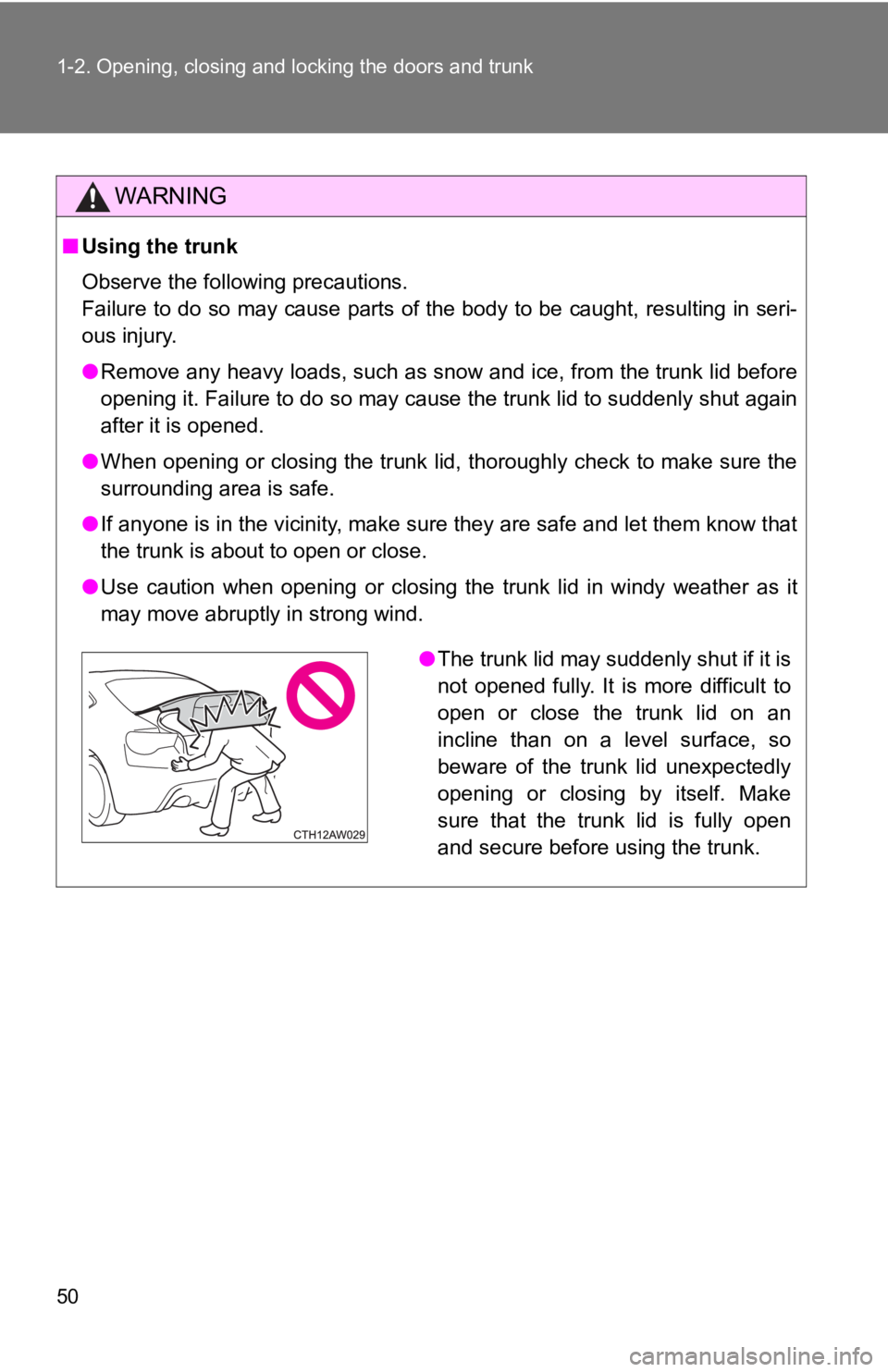 TOYOTA 86 2019 Owners Manual 501-2. Opening, closing and locking the doors and trunk
WARNING■ Using the trunk
Observe the following precautions.
Failure to do so may cause parts of the body to be caught, resu lting in seri-
ou TOYOTA 86 2019 Owners Manual 501-2. Opening, closing and locking the doors and trunk
WARNING■ Using the trunk
Observe the following precautions.
Failure to do so may cause parts of the body to be caught, resu lting in seri-
ou