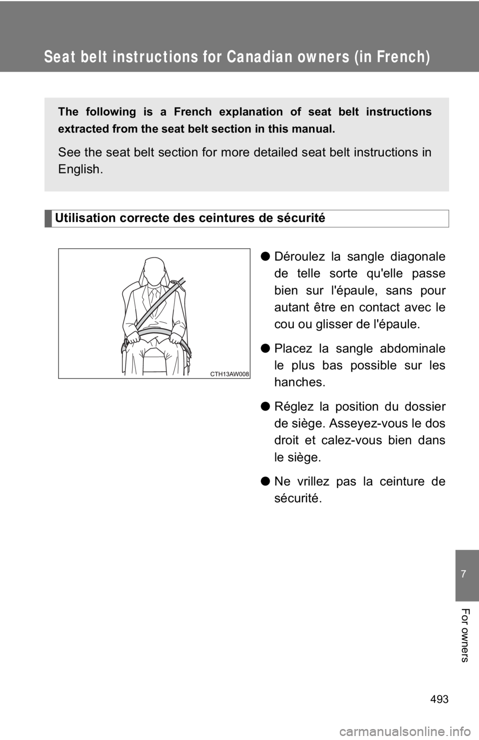TOYOTA 86 2019  Owners Manual 493 7
For owners
Seat belt instructions for Canadian owners (in French)
Utilisation correcte des ceintures de sécurité
● Déroulez la sangle diagonale
de telle sorte qu'elle passe
bien sur l&#