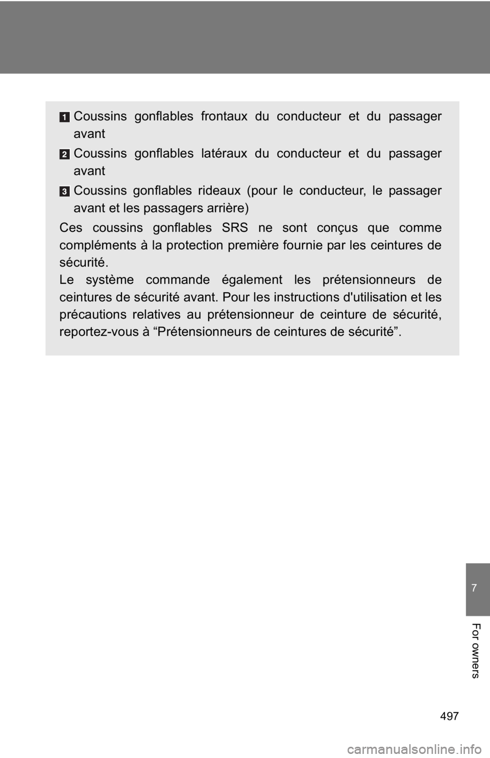 TOYOTA 86 2019  Owners Manual 497 7
For owners Coussins gonflables frontaux du conducteur et du passager
avant
Coussins gonflables latéraux du conducteur et du passager
avant
Coussins gonflables rideaux (pour le conducteur, le pa