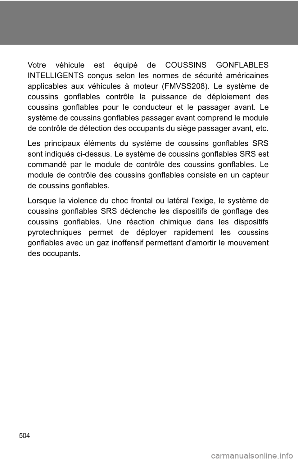 TOYOTA 86 2019 Owners Manual 504 Votre véhicule est équipé de COUSSINS GONFLABLES
INTELLIGENTS conçus selon les normes de sécurité américaines
applicables aux véhicules à moteur (FMVSS208). Le système de
coussins gonfla TOYOTA 86 2019 Owners Manual 504 Votre véhicule est équipé de COUSSINS GONFLABLES
INTELLIGENTS conçus selon les normes de sécurité américaines
applicables aux véhicules à moteur (FMVSS208). Le système de
coussins gonfla