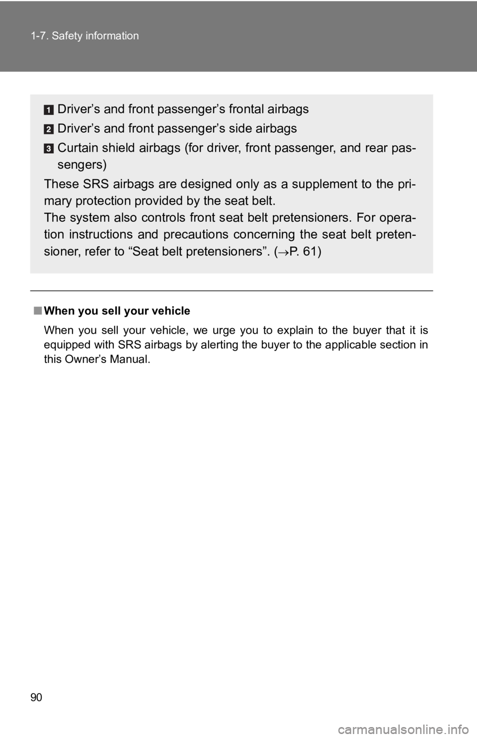 TOYOTA 86 2019  Owners Manual 901-7. Safety information
■ When you sell your vehicle
When  you  sell  your  vehicle,  we  urge  you  to  explain  to  the  buyer  that it is
equipped with SRS airbags by alerti ng the buyer to the