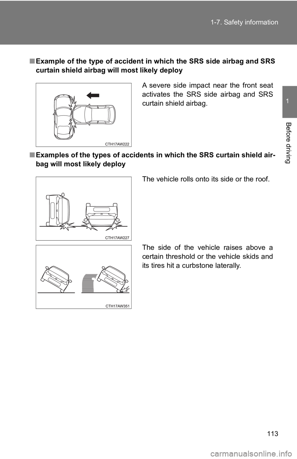 TOYOTA 86 2020  Owners Manual 113
1-7. Safety information
1
Before driving
■
Example of the type of accident in which the SRS side airbag an d SRS
curtain shield airbag will most likely deploy
■ Examples of the types of accide
