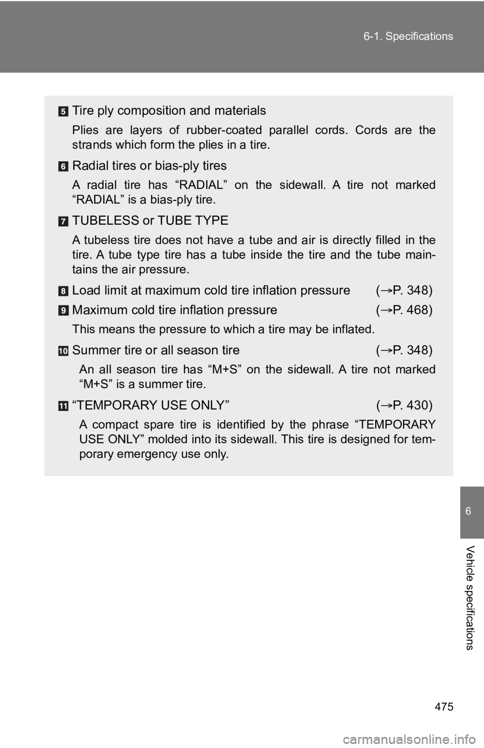 TOYOTA 86 2020 Owners Manual 475
6-1. Specifications
6
Vehicle specifications
Tire ply composition and materials
Plies are layers of rubber-coated parallel cords. Cords are the
strands which form the plies in a tire.
Rad TOYOTA 86 2020 Owners Manual 475
6-1. Specifications
6
Vehicle specifications
Tire ply composition and materials
Plies are layers of rubber-coated parallel cords. Cords are the
strands which form the plies in a tire.
Rad