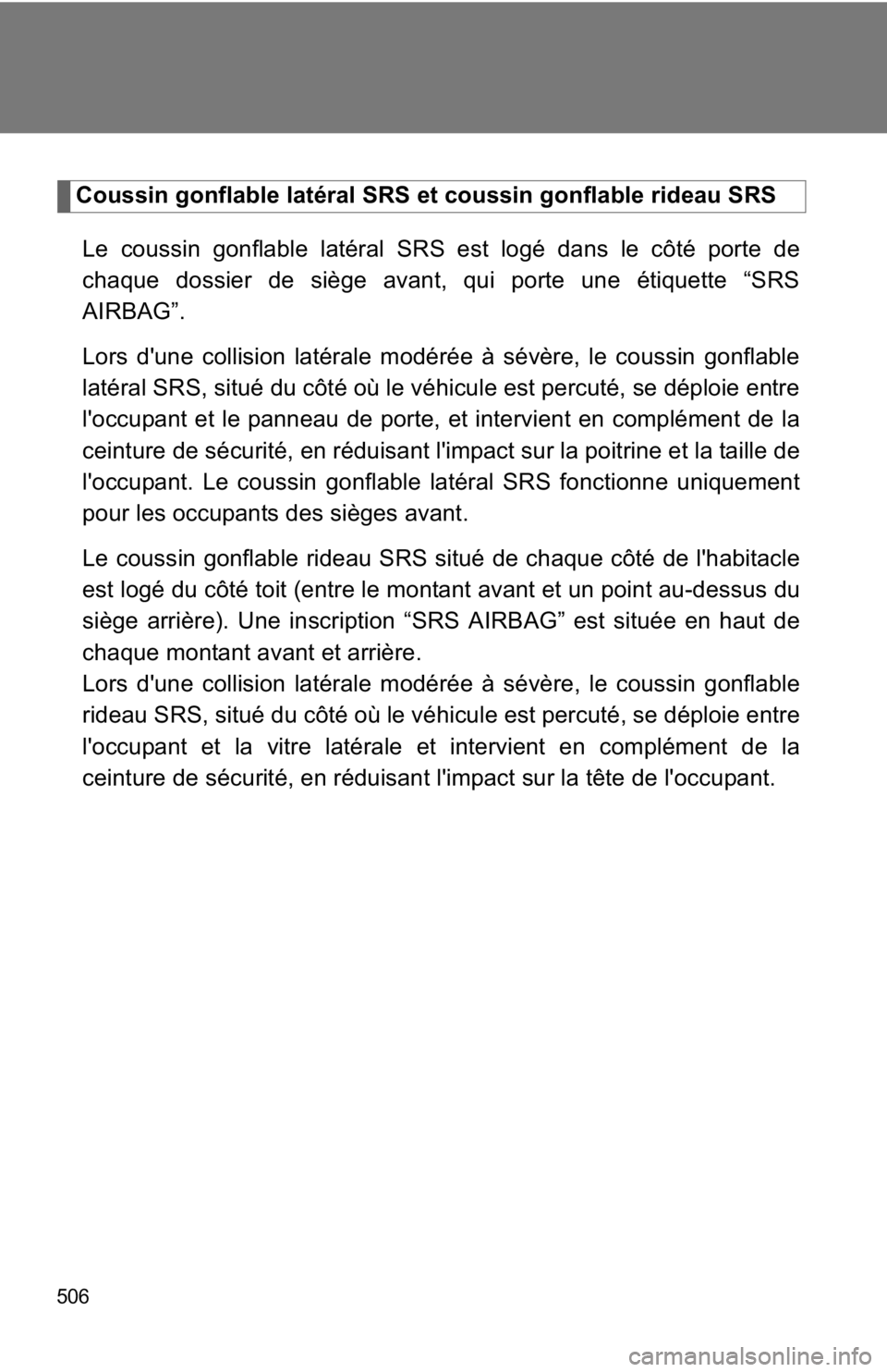 TOYOTA 86 2020 Owners Manual 506
Coussin gonflable latéral SRS et coussin gonflable rideau SRSLe coussin gonflable latéral SRS est logé dans le côté porte de
chaque dossier de siège avant, qui porte une étiquette “SRS
AI TOYOTA 86 2020 Owners Manual 506
Coussin gonflable latéral SRS et coussin gonflable rideau SRSLe coussin gonflable latéral SRS est logé dans le côté porte de
chaque dossier de siège avant, qui porte une étiquette “SRS
AI