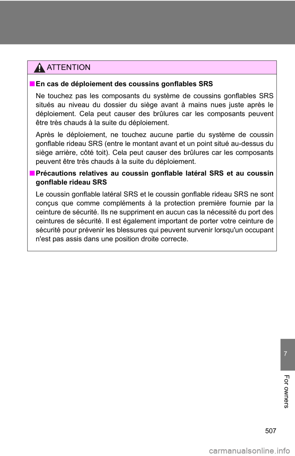TOYOTA 86 2020 Owners Manual 507
7
For owners
AT T E N T I O N
■En cas de déploiement des coussins gonflables SRS
Ne touchez pas les composants du système de coussins gonflables SRS
situés au niveau du dossier du siège avan TOYOTA 86 2020 Owners Manual 507
7
For owners
AT T E N T I O N
■En cas de déploiement des coussins gonflables SRS
Ne touchez pas les composants du système de coussins gonflables SRS
situés au niveau du dossier du siège avan