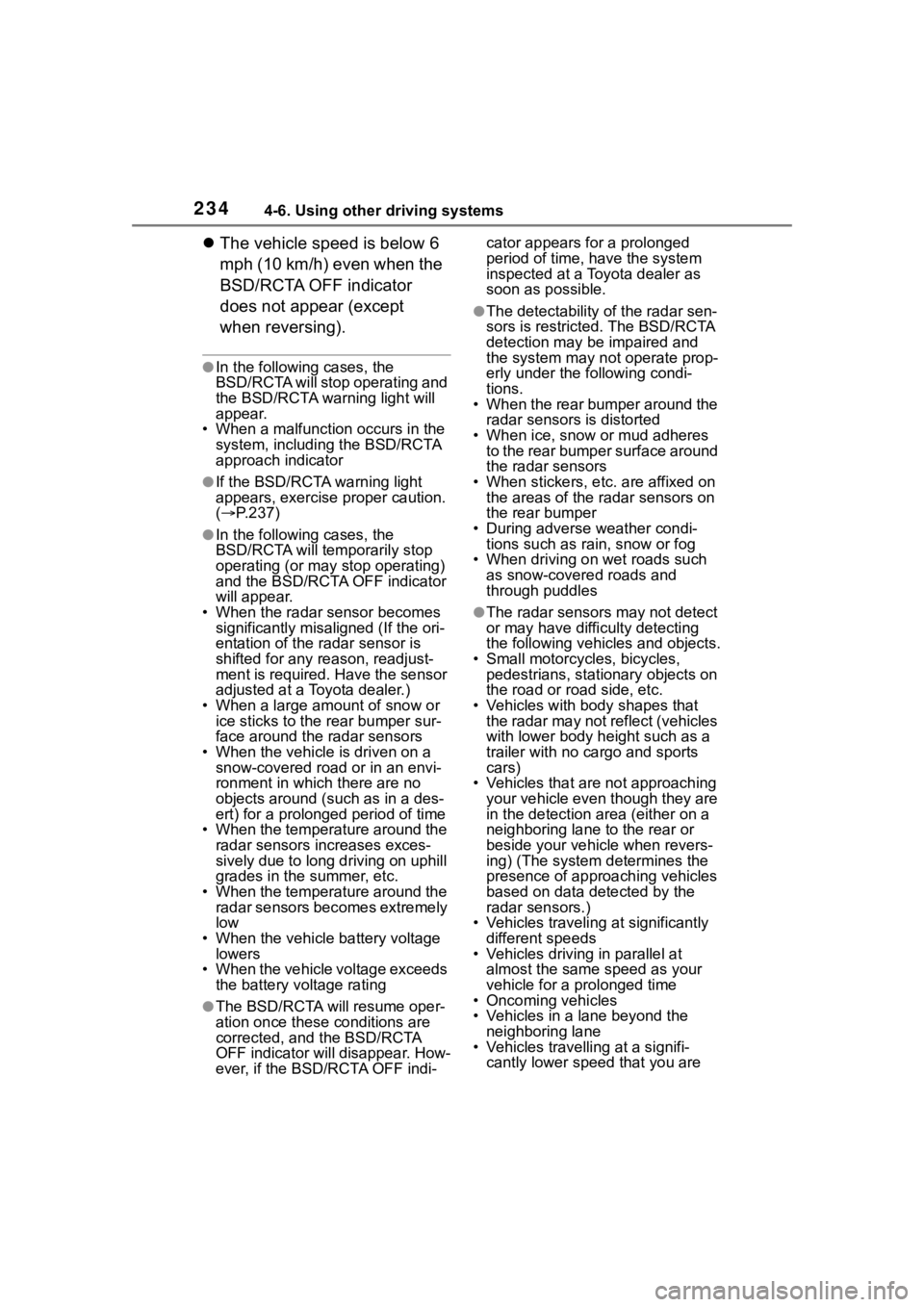 TOYOTA 86 2022  Owners Manual 2344-6. Using other driving systems
The vehicle speed is below 6 
mph (10 km/h) even when the 
BSD/RCTA OFF indicator 
does not appear (except 
when reversing).
●In the following cases, the 
BSD/