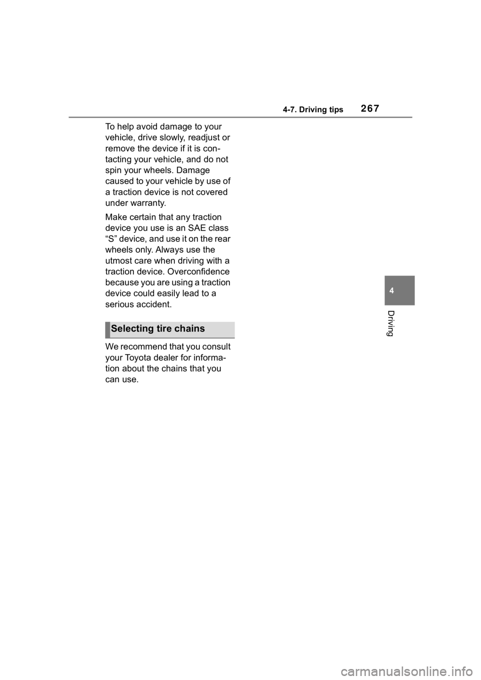 TOYOTA 86 2022  Owners Manual 2674-7. Driving tips
4
Driving
To help avoid damage to your 
vehicle, drive slowly, readjust or 
remove the device if it is con-
tacting your vehicle, and do not 
spin your wheels. Damage 
caused to y