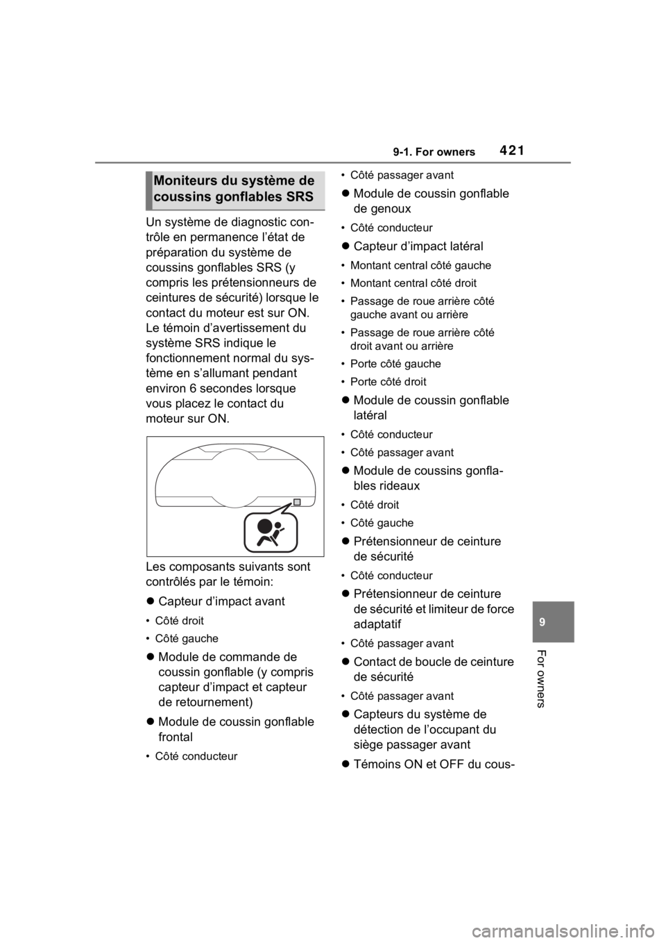 TOYOTA 86 2022  Owners Manual 4219-1. For owners
9
For owners
Un système de diagnostic con-
trôle en permanence l’état de 
préparation du système de 
coussins gonflables SRS (y 
compris les prétensionneurs de 
ceintures de