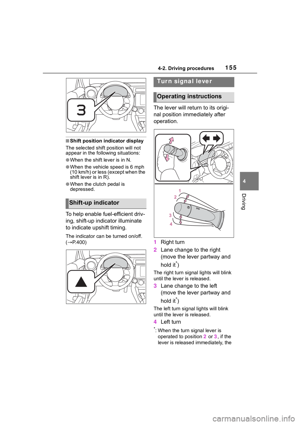 TOYOTA 86 2023  Owners Manual 1554-2. Driving procedures
4
Driving
■Shift position indicator display
The selected shift position will not 
appear in the following situations:
●When the shift lever is in N.
●When the vehicle 