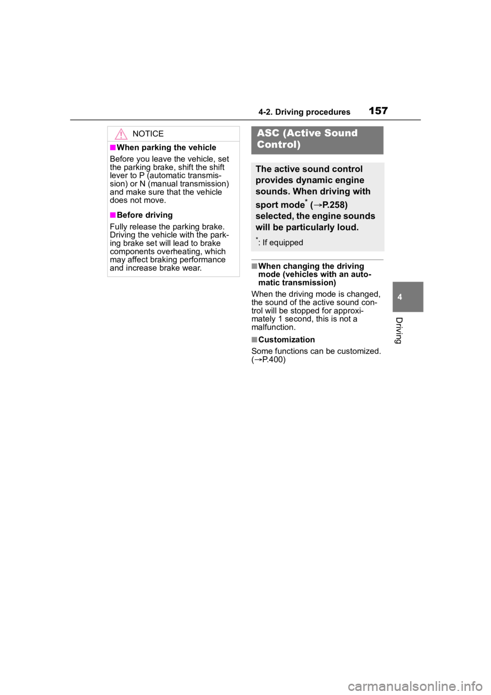 TOYOTA 86 2023  Owners Manual 1574-2. Driving procedures
4
Driving
■When changing the driving 
mode (vehicles with an auto-
matic transmission)
When the driving mode is changed, 
the sound of the active sound con-
trol will be s