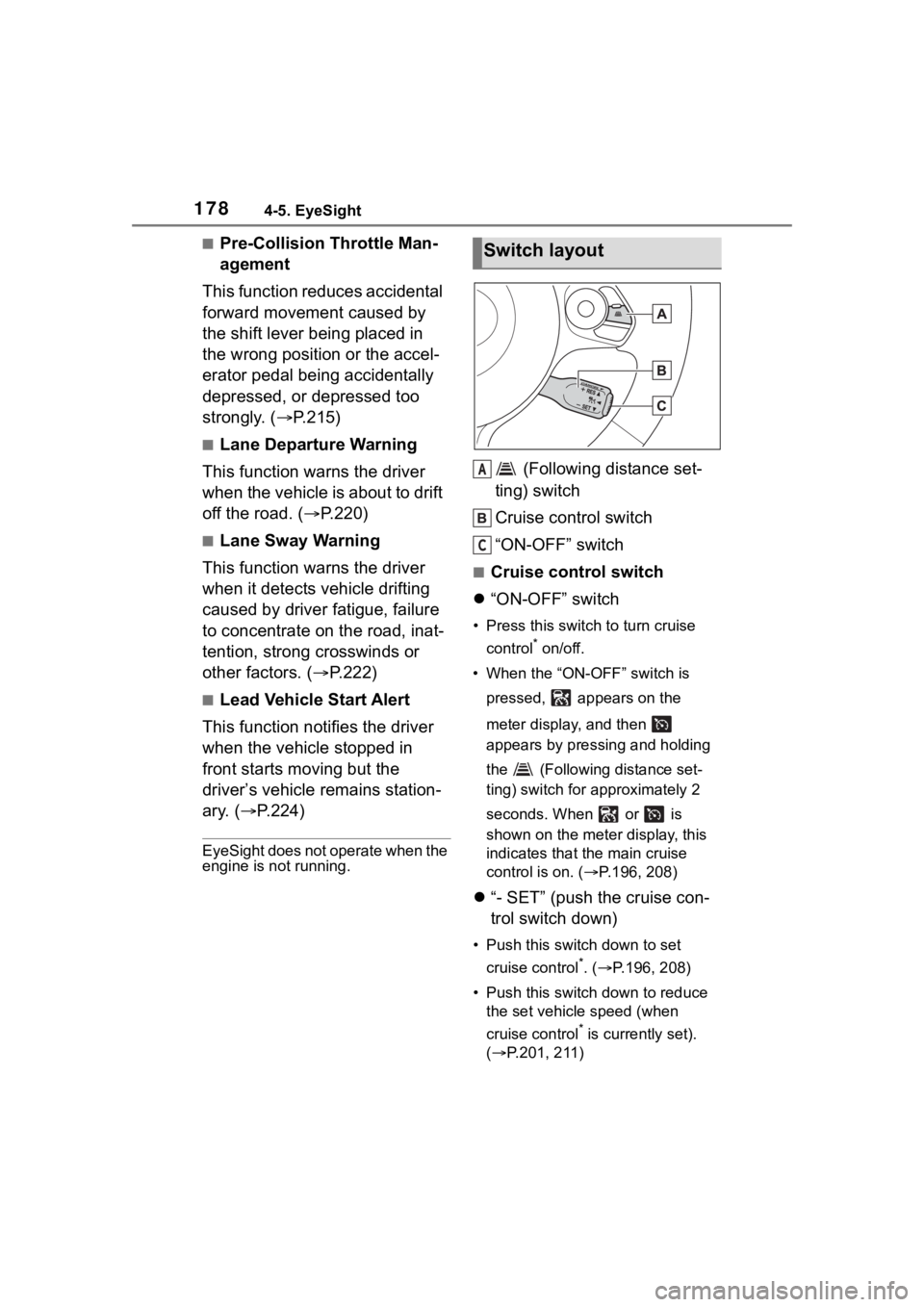 TOYOTA 86 2023 Owners Manual 1784-5. EyeSight
■Pre-Collision Throttle Man-
agement
This function reduces accidental
forward movement caused by
the shift lever being placed in
the wrong position or the accel-
erator pedal bei TOYOTA 86 2023 Owners Manual 1784-5. EyeSight
■Pre-Collision Throttle Man-
agement
This function reduces accidental
forward movement caused by
the shift lever being placed in
the wrong position or the accel-
erator pedal bei