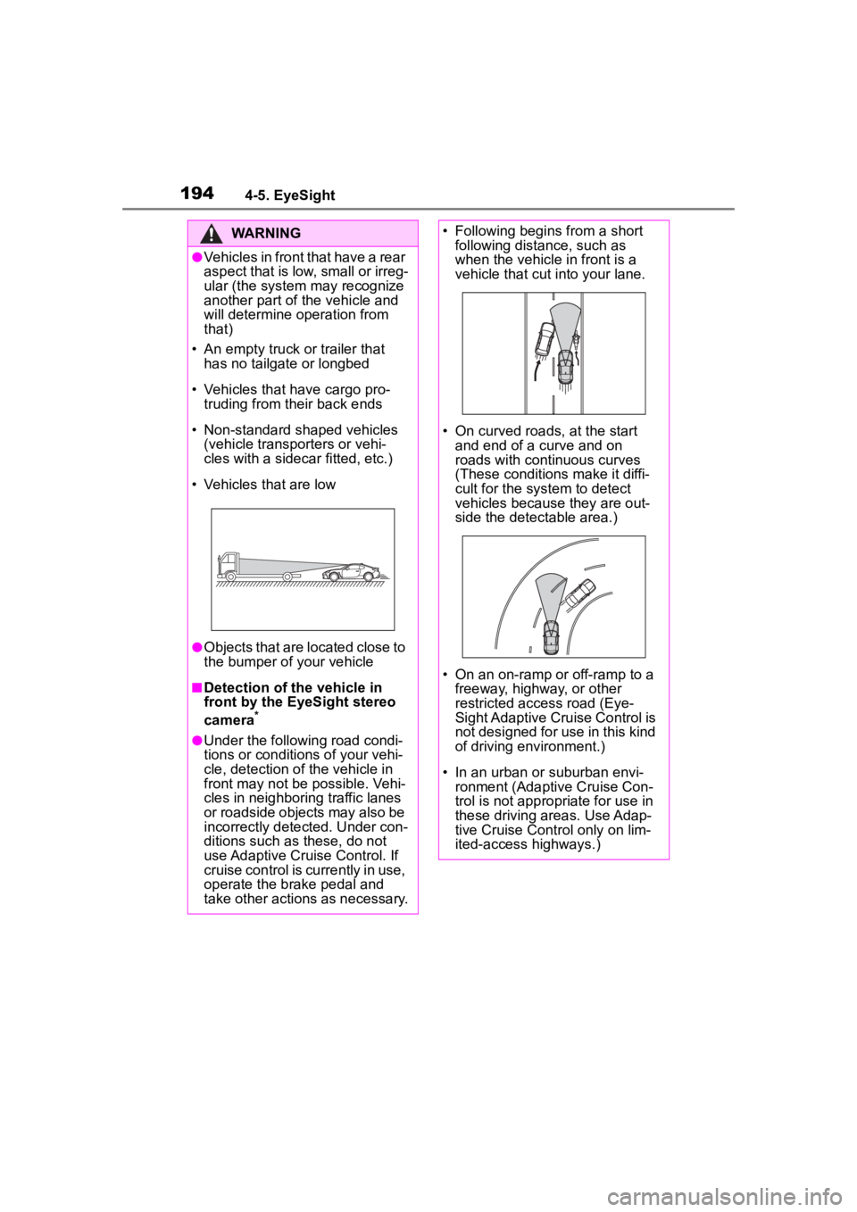 TOYOTA 86 2023  Owners Manual 1944-5. EyeSight
WARNING
●Vehicles in front that have a rear 
aspect that is low, small or irreg-
ular (the system may recognize 
another part of the vehicle and 
will determine operation from 
that