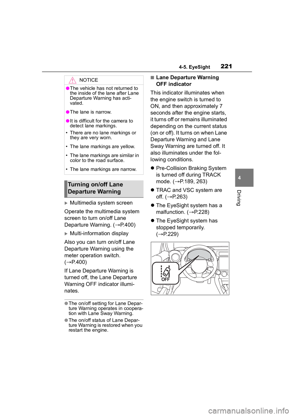 TOYOTA 86 2023  Owners Manual 2214-5. EyeSight
4
Driving
Multimedia system screen
Operate the multimedia system 
screen to turn on/off Lane 
Departure Warning. ( P.400)
Multi-information display
Also you can turn on/off L