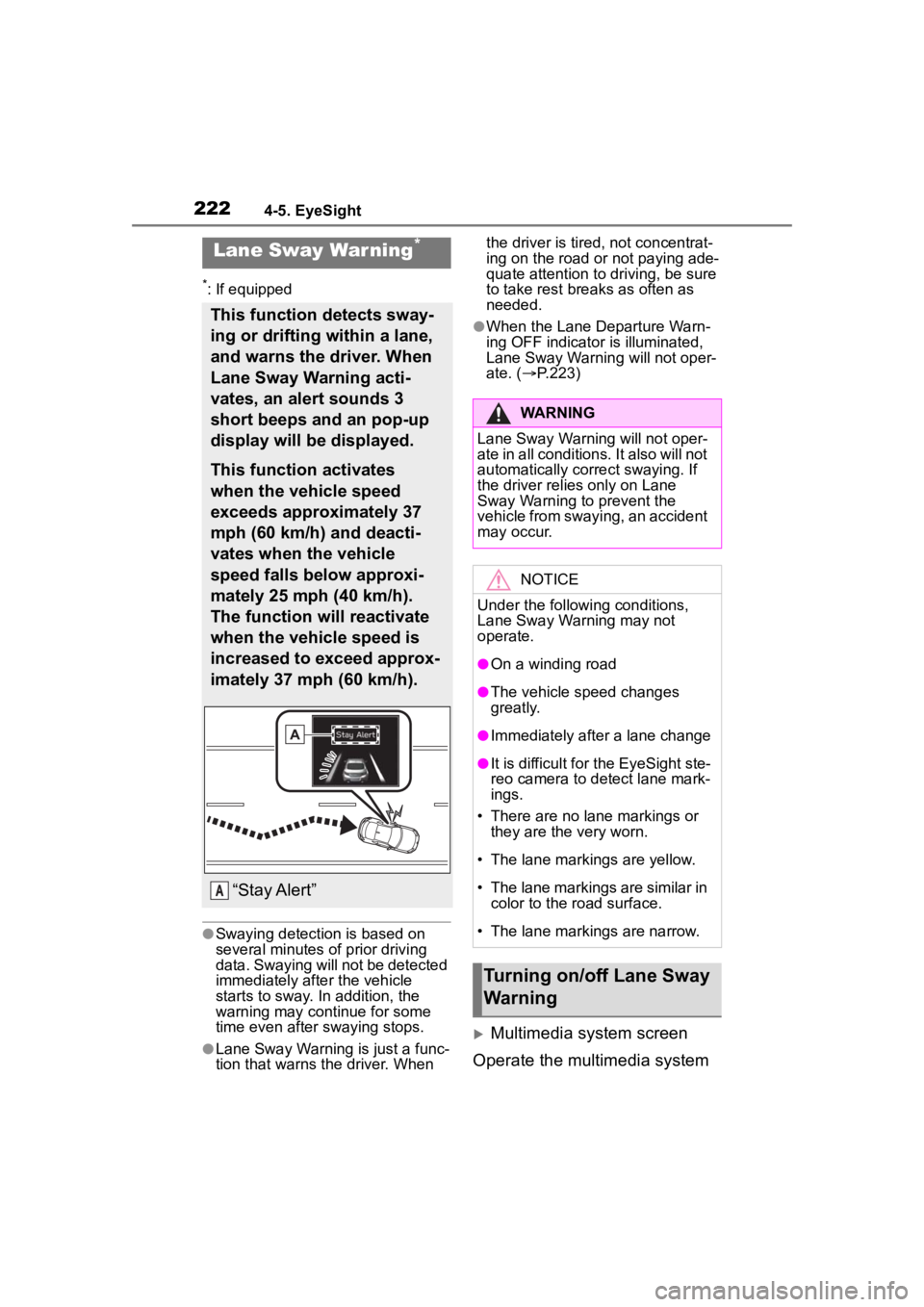 TOYOTA 86 2023  Owners Manual 2224-5. EyeSight
*: If equipped
●Swaying detection is based on 
several minutes of prior driving 
data. Swaying will not be detected 
immediately after the vehicle 
starts to sway. In addition, the 