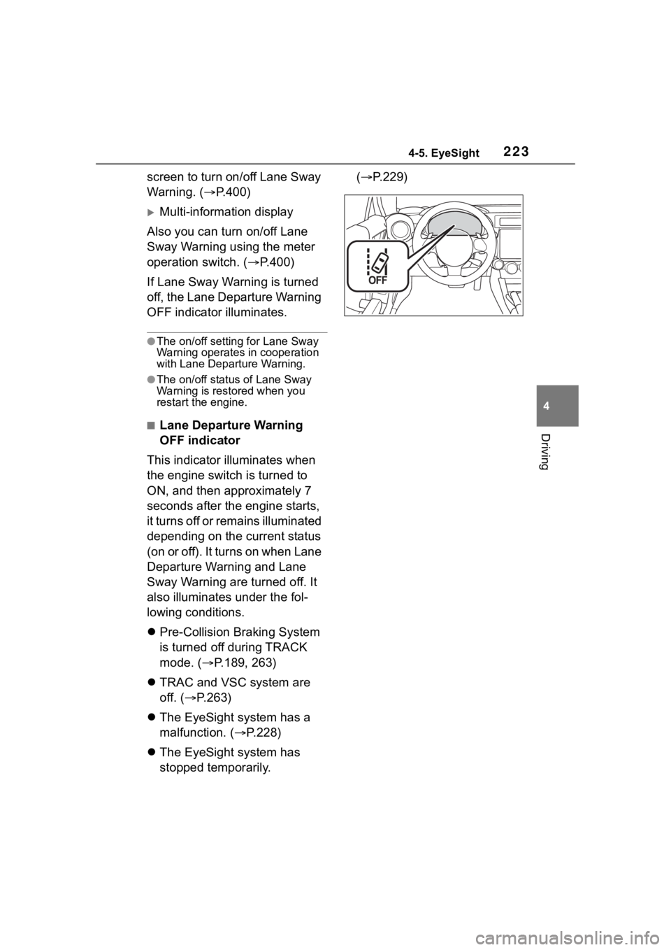 TOYOTA 86 2023  Owners Manual 2234-5. EyeSight
4
Driving
screen to turn on/off Lane Sway 
Warning. (P.400)
Multi-information display
Also you can turn on/off Lane 
Sway Warning using the meter 
operation switch. ( P.400)
