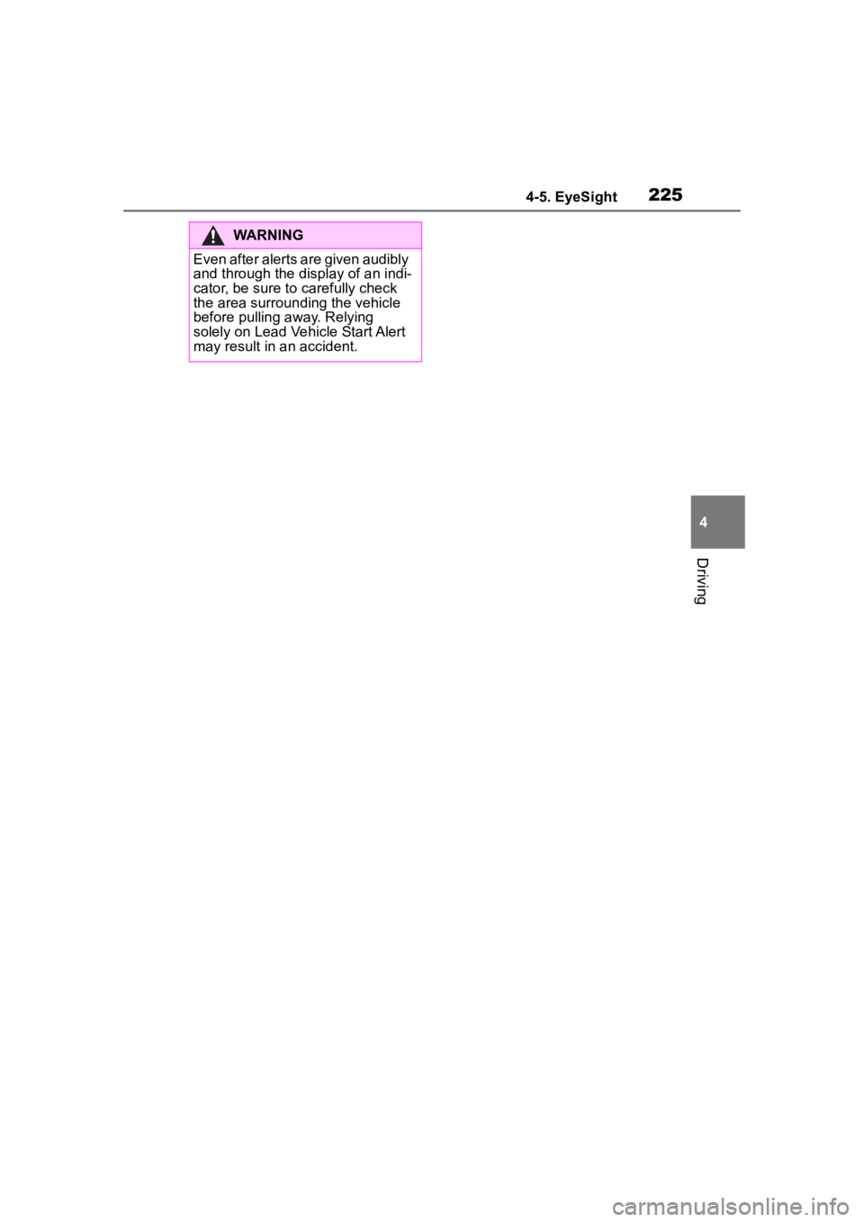 TOYOTA 86 2023  Owners Manual 2254-5. EyeSight
4
Driving
WARNING
Even after alerts are given audibly 
and through the display of an indi-
cator, be sure to carefully check 
the area surrounding the vehicle 
before pulling away. Re