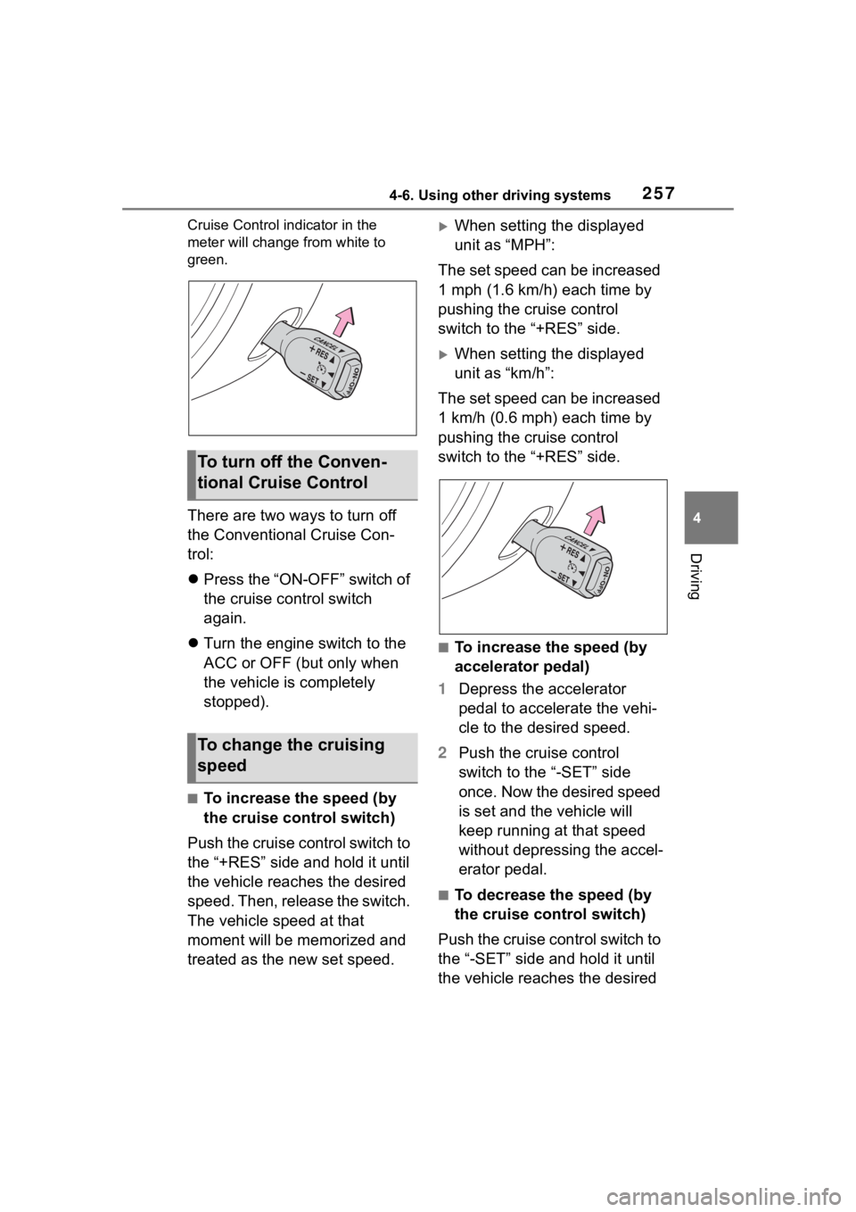 TOYOTA 86 2023 Owners Manual 2574-6. Using other driving systems
4
Driving
Cruise Control indicator in the
meter will change from white to
green.
There are two ways to turn off
the Conventional Cruise Con-
trol:
Press the TOYOTA 86 2023 Owners Manual 2574-6. Using other driving systems
4
Driving
Cruise Control indicator in the
meter will change from white to
green.
There are two ways to turn off
the Conventional Cruise Con-
trol:
Press the