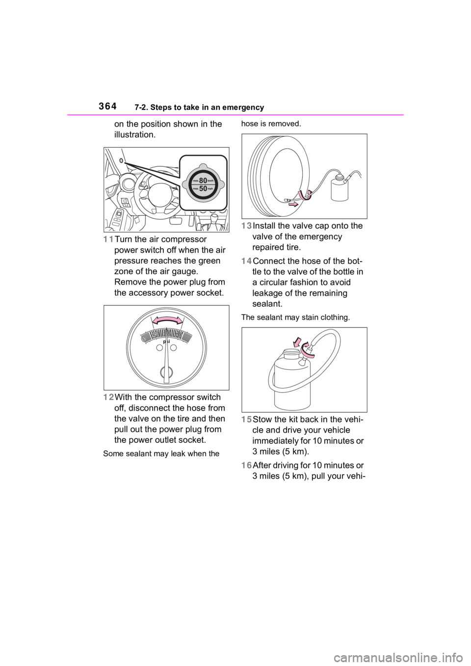 TOYOTA 86 2023  Owners Manual 3647-2. Steps to take in an emergency
on the position shown in the 
illustration.
11 Turn the air compressor 
power switch off when the air 
pressure reaches the green 
zone of the air gauge.
Remove t