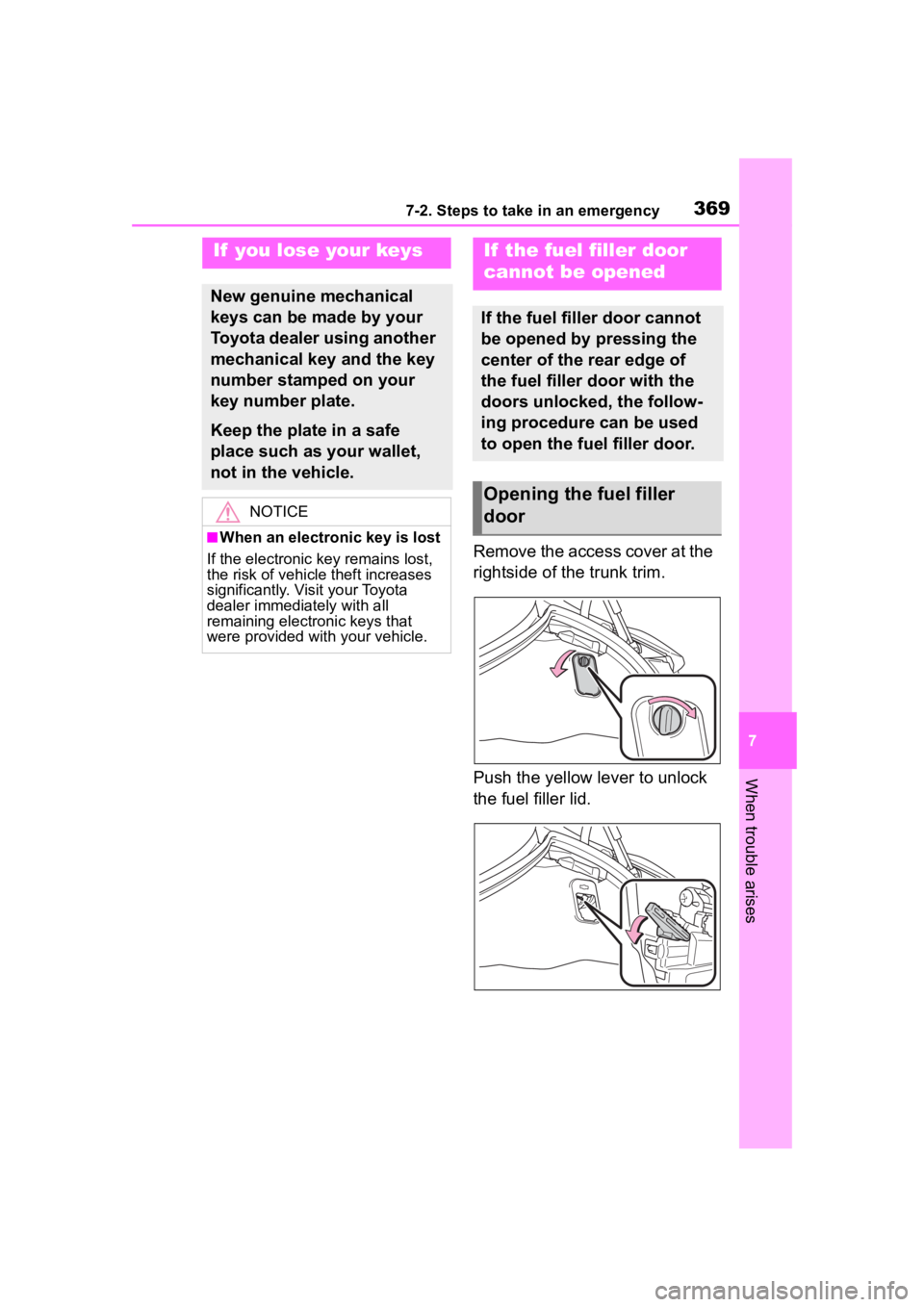 TOYOTA 86 2023  Owners Manual 3697-2. Steps to take in an emergency
7
When trouble arises
Remove the access cover at the 
rightside of the trunk trim.
Push the yellow lever to unlock 
the fuel filler lid.
If  you lose your keys
Ne