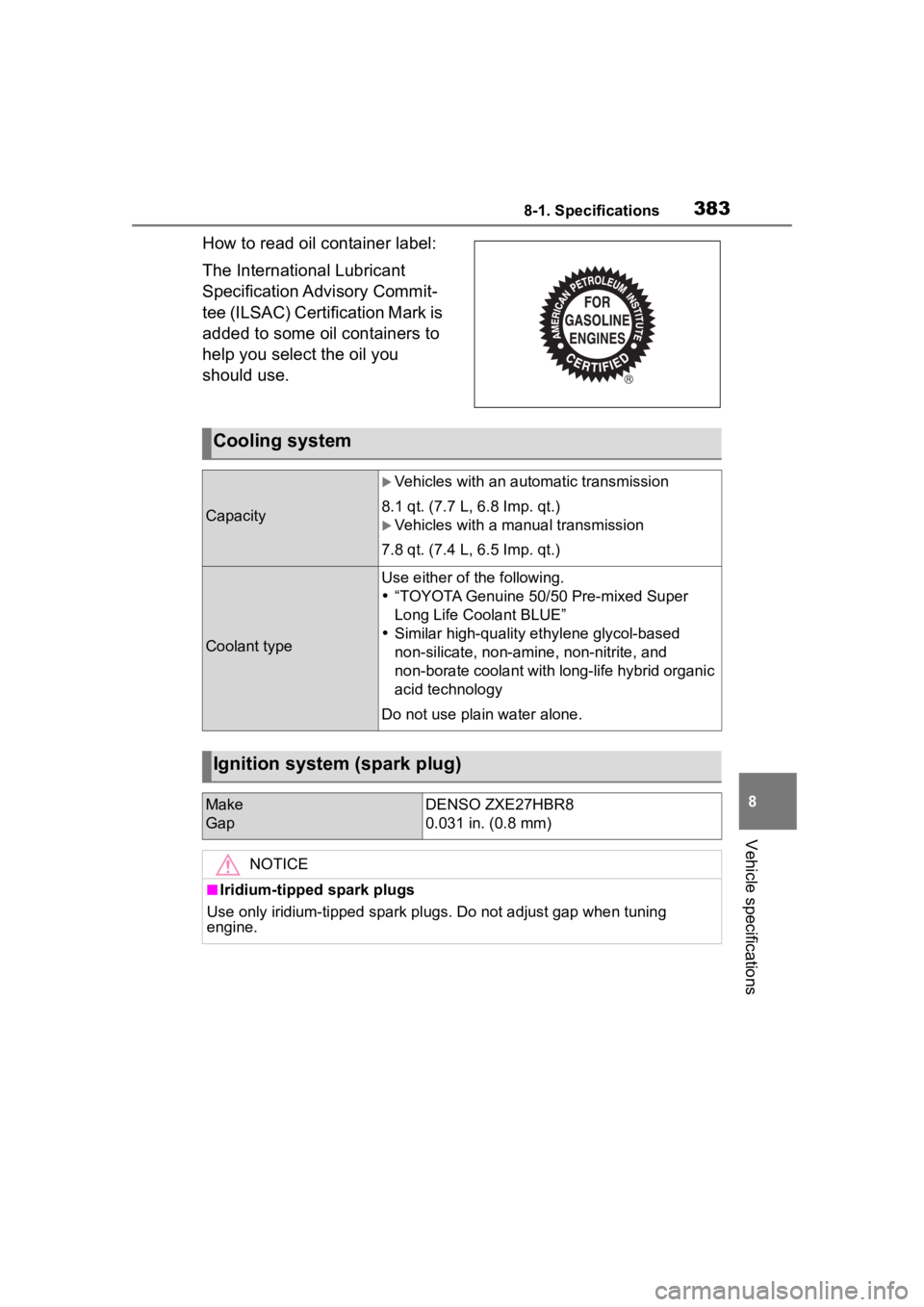 TOYOTA 86 2023  Owners Manual 3838-1. Specifications
8
Vehicle specifications
How to read oil container label:
The International Lubricant 
Specification Advisory Commit-
tee (ILSAC) Certification Mark is 
added to some oil contai
