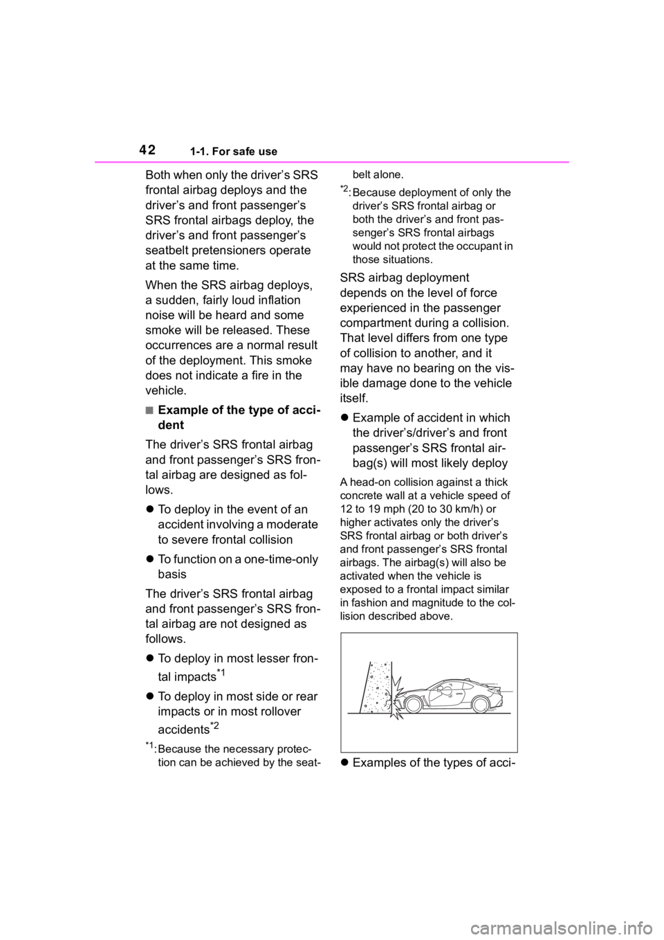 TOYOTA 86 2023 Owners Manual 421-1. For safe use
Both when only the driver’s SRS
frontal airbag deploys and the
driver’s and front passenger’s
SRS frontal airbags deploy, the
driver’s and front passenger’s
seatbelt TOYOTA 86 2023 Owners Manual 421-1. For safe use
Both when only the driver’s SRS
frontal airbag deploys and the
driver’s and front passenger’s
SRS frontal airbags deploy, the
driver’s and front passenger’s
seatbelt