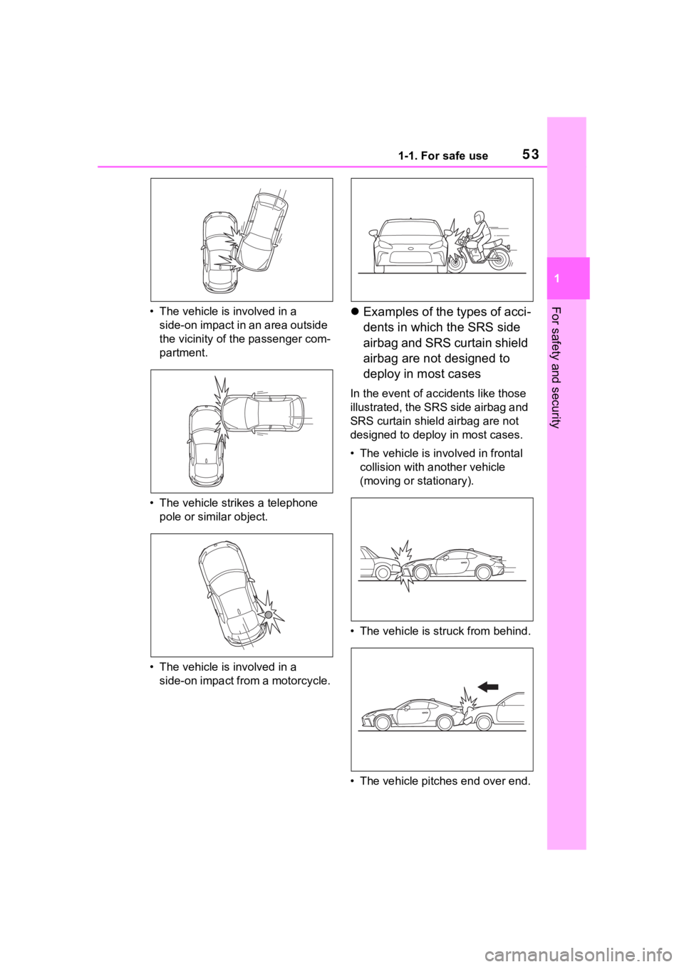 TOYOTA 86 2023  Owners Manual 531-1. For safe use
1
For safety and security• The vehicle is involved in a side-on impact in an area outside 
the vicinity of the passenger com-
partment.
• The vehicle strikes a telephone  pole 