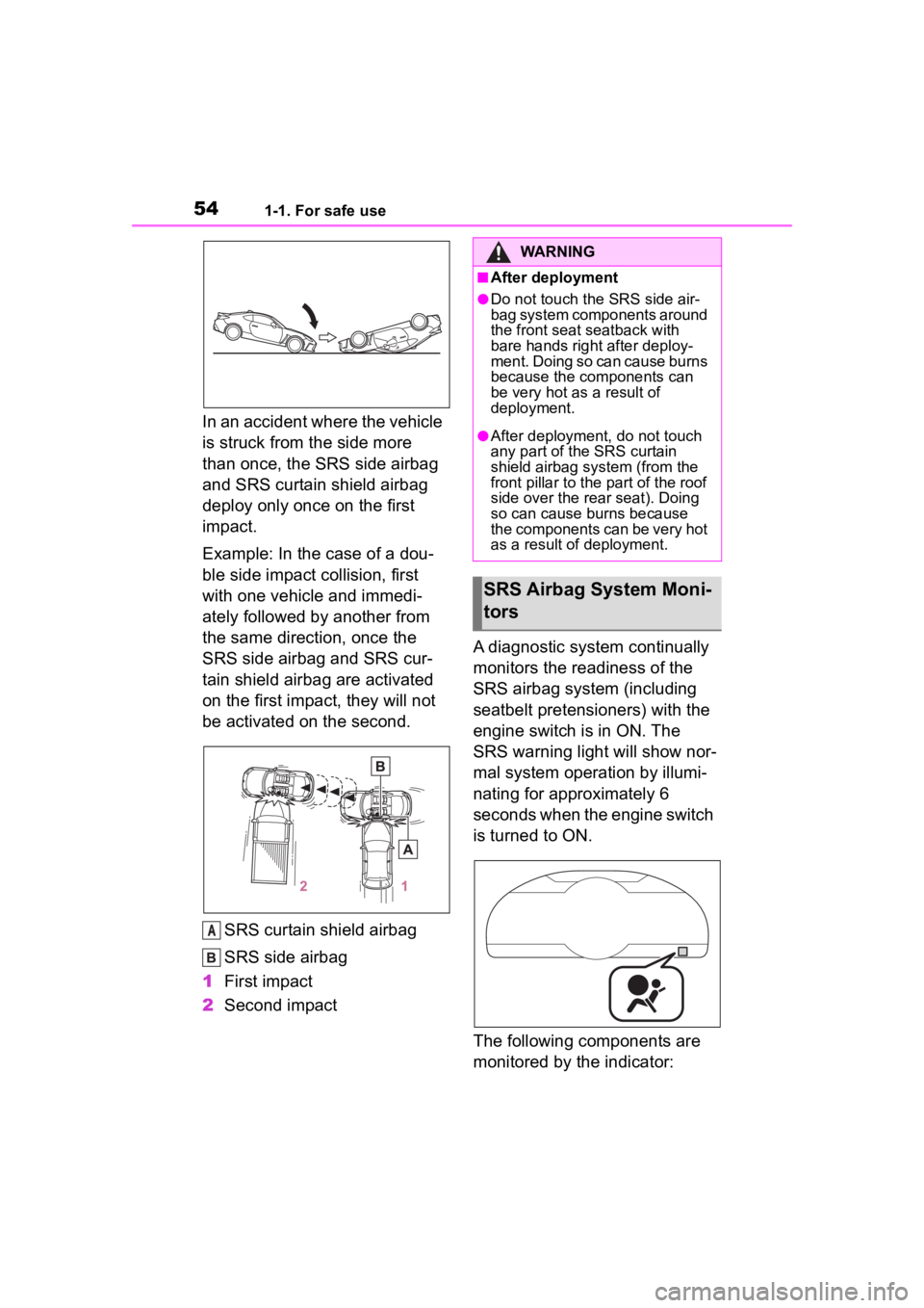 TOYOTA 86 2023 Owners Manual 541-1. For safe use
In an accident where the vehicle
is struck from the side more
than once, the SRS side airbag
and SRS curtain shield airbag
deploy only once on the first
impact.
Example: In th TOYOTA 86 2023 Owners Manual 541-1. For safe use
In an accident where the vehicle
is struck from the side more
than once, the SRS side airbag
and SRS curtain shield airbag
deploy only once on the first
impact.
Example: In th