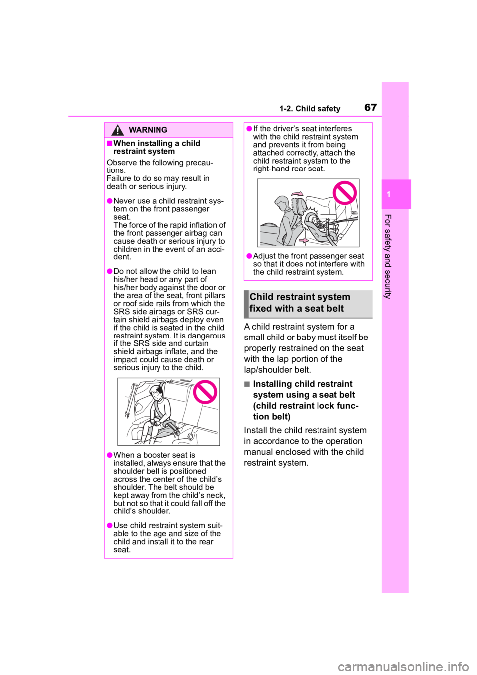 TOYOTA 86 2023 Owners Manual 671-2. Child safety
1
For safety and security
A child restraint system for a
small child or baby must itself be
properly restrained on the seat
with the lap portion of the
lap/shoulder belt.
■In TOYOTA 86 2023 Owners Manual 671-2. Child safety
1
For safety and security
A child restraint system for a
small child or baby must itself be
properly restrained on the seat
with the lap portion of the
lap/shoulder belt.
■In