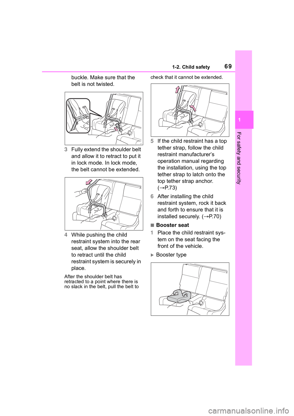 TOYOTA 86 2023  Owners Manual 691-2. Child safety
1
For safety and security
buckle. Make sure that the 
belt is not twisted.
3 Fully extend the shoulder belt 
and allow it to retract to put it 
in lock mode. In lock mode, 
the bel