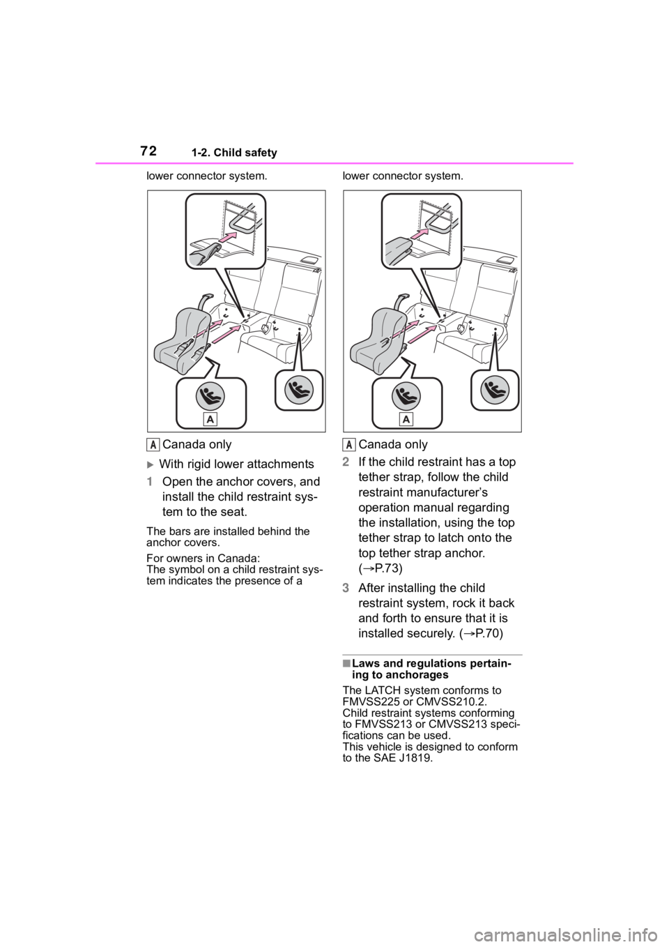 TOYOTA 86 2023  Owners Manual 721-2. Child safety
lower connector system.
Canada only
With rigid lower attachments
1 Open the anchor covers, and 
install the child restraint sys-
tem to the seat.
The bars are ins talled behind 