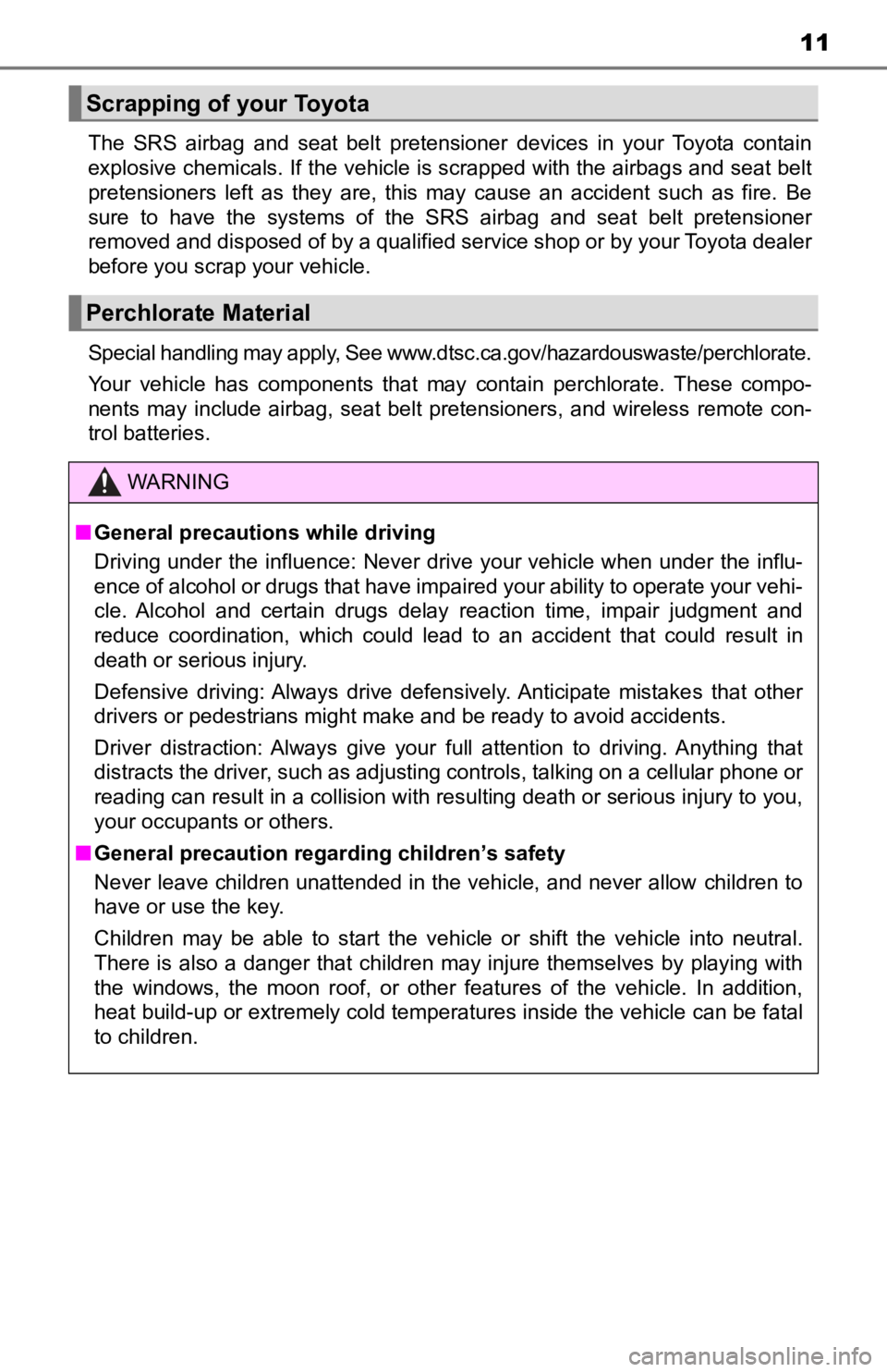 TOYOTA AVALON HYBRID 2022  Owners Manual 11
The  SRS  airbag  and  seat  belt  pretensioner  devices  in  your  Toyota  contain
explosive chemicals. If the vehicle is scrapped with the airbags and seat belt
pretensioners  left  as  they  are