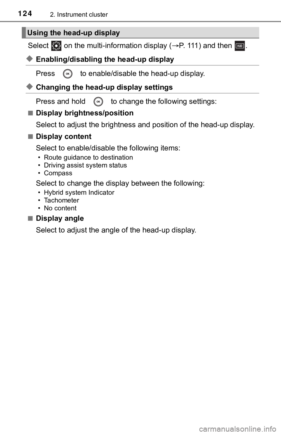 TOYOTA AVALON HYBRID 2022  Owners Manual 1242. Instrument cluster
Select   on the multi-information display (P. 111) and then  .
◆Enabling/disabling th e head-up display
Press   to enable/disable the head-up display.
◆Changing the hea