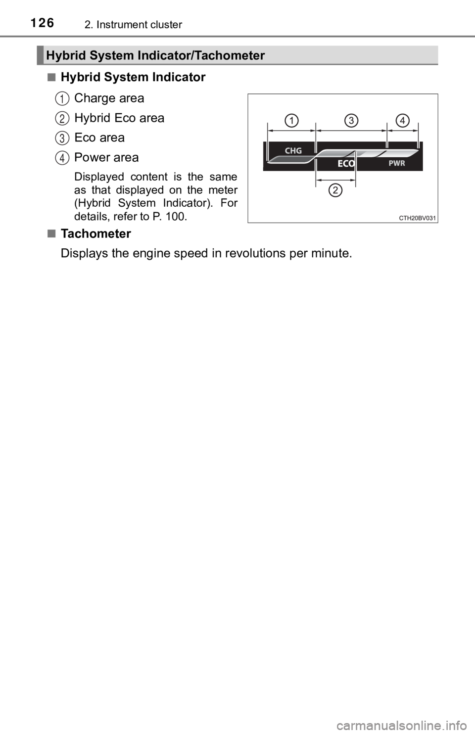 TOYOTA AVALON HYBRID 2022  Owners Manual 1262. Instrument cluster
■Hybrid System IndicatorCharge area
Hybrid Eco area
Eco area
Power area
Displayed  content  is  the  same
as  that  displayed  on  the  meter
(Hybrid  System  Indicator).  F