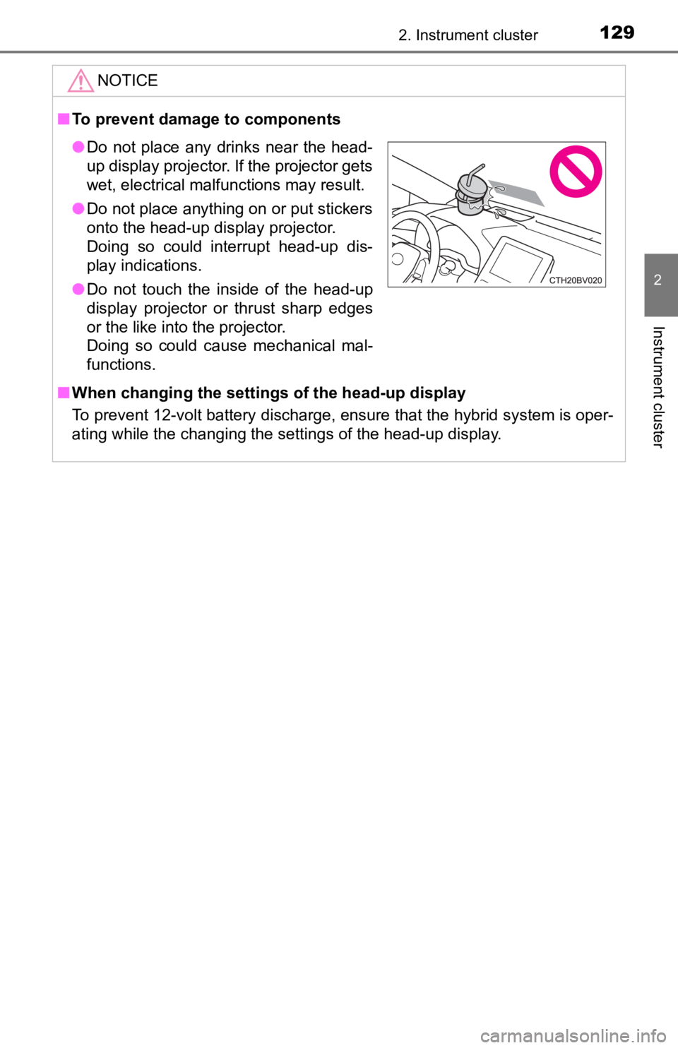 TOYOTA AVALON HYBRID 2022  Owners Manual 1292. Instrument cluster
2
Instrument cluster
NOTICE
■To prevent damage to components
■ When changing the settings of the head-up display
To prevent 12-volt battery discharge, ensure that the hybr