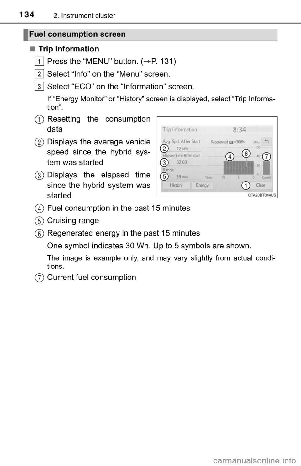 TOYOTA AVALON HYBRID 2022  Owners Manual 1342. Instrument cluster
■Trip informationPress the “MENU” button. ( P. 131)
Select “Info” on t he “Menu” screen.
Select “ECO” on the “Information” screen.
If “Energy Monito