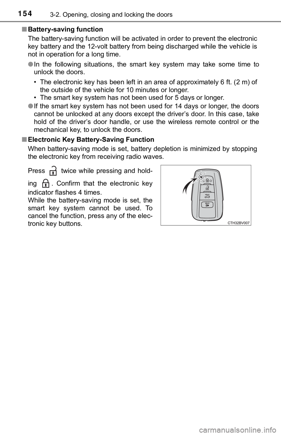 TOYOTA AVALON HYBRID 2022  Owners Manual 1543-2. Opening, closing and locking the doors
■Battery-saving function
The battery-saving function will be activated in order to preve nt the electronic
key battery and the 12-volt battery from bei