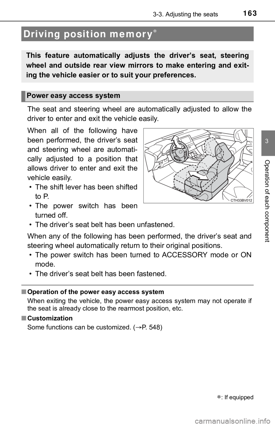 TOYOTA AVALON HYBRID 2022  Owners Manual 1633-3. Adjusting the seats
3
Operation of each component
The  seat  and  steering  wheel  are  automatically  adjusted  to  allow  the
driver to enter and exi t the vehicle easily.
When  all  of  the