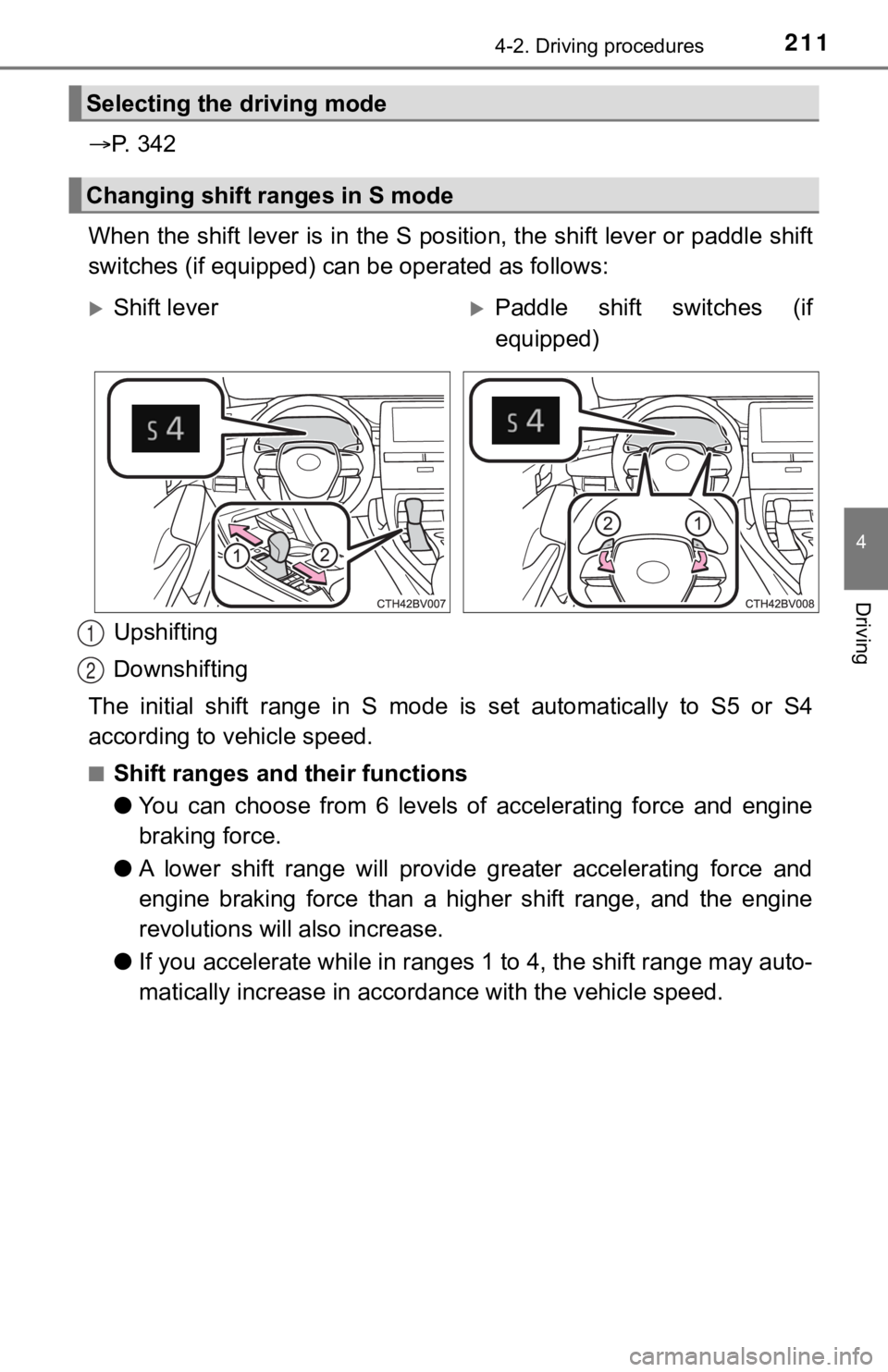 TOYOTA AVALON HYBRID 2022  Owners Manual 2114-2. Driving procedures
4
Driving
P.   3 4 2
When the shift lever is in the S position, the shift lever or p addle shift
switches (if equipped) can be operated as follows:
Upshifting
Downshiftin