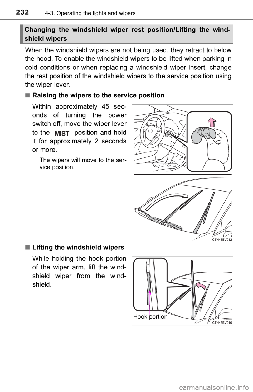 TOYOTA AVALON HYBRID 2022  Owners Manual 2324-3. Operating the lights and wipers
When the windshield wipers are not being used, they retract to below
the hood. To enable the windshie ld wipers to be lifted when parking in
cold  conditions  o