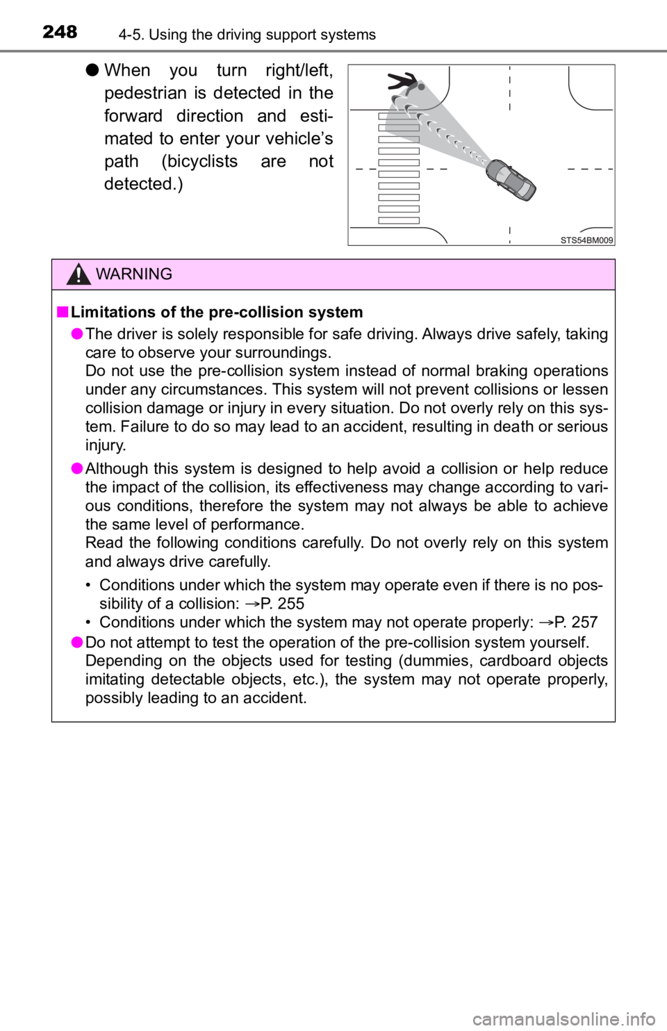 TOYOTA AVALON HYBRID 2022  Owners Manual 2484-5. Using the driving support systems
●When  you  turn  right/left,
pedestrian  is  detected  in  the
forward  direction  and  esti-
mated to enter your vehicle’s
path  (bicyclists  are  not
d