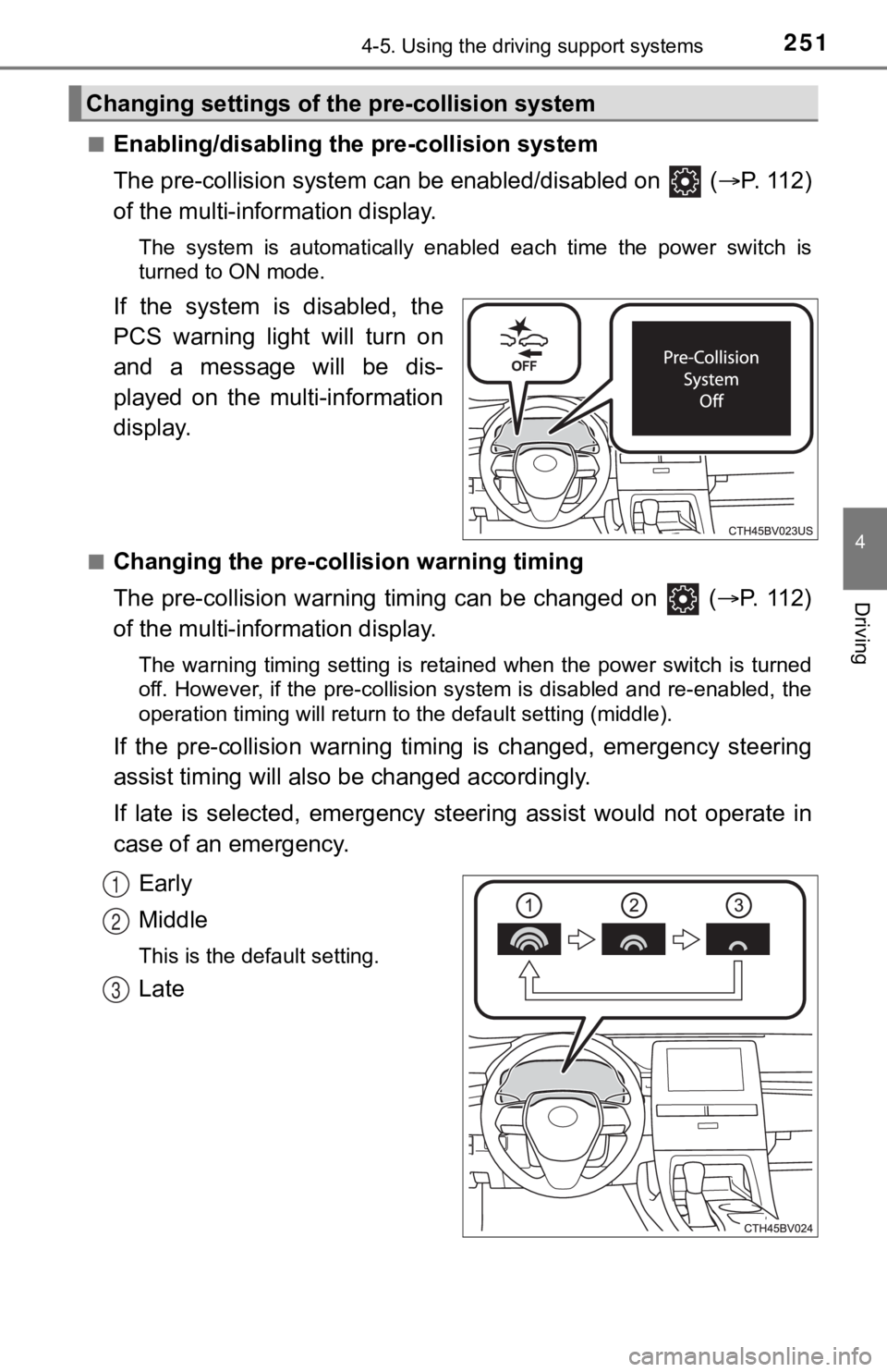 TOYOTA AVALON HYBRID 2022  Owners Manual 2514-5. Using the driving support systems
4
Driving
■Enabling/disabling the pre-collision system
The pre-collision system c an be enabled/disabled on   ( P.   1 1 2 )
of the multi-information dis