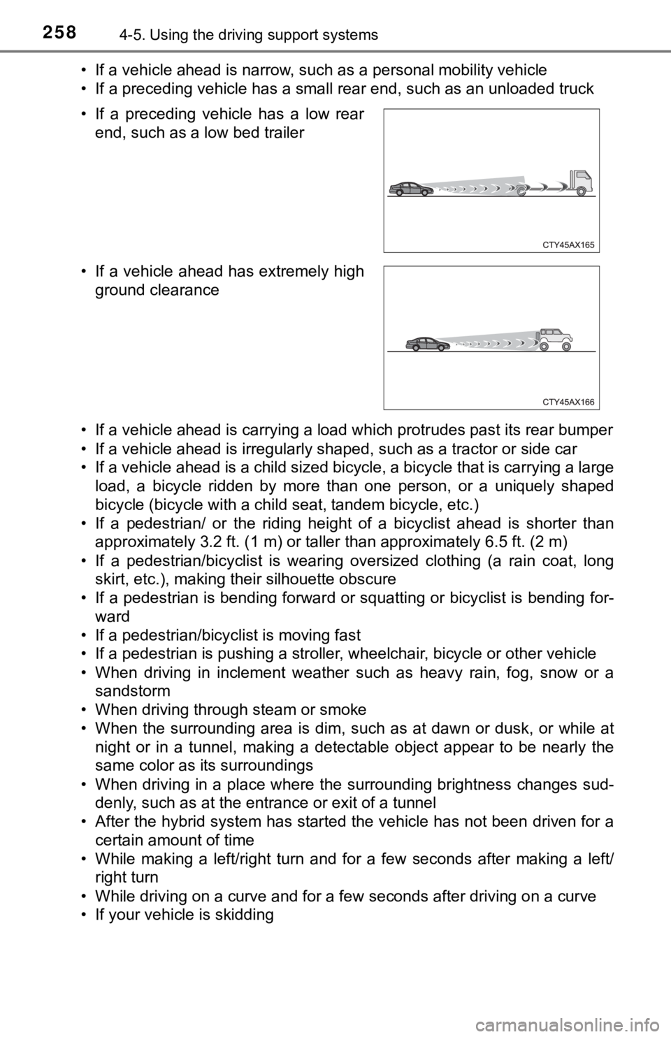 TOYOTA AVALON HYBRID 2022  Owners Manual 2584-5. Using the driving support systems
• If a vehicle ahead is narrow, such as a personal mobility vehi cle
• If a preceding vehicle has a small rear end, such as an unload ed truck
• If a ve