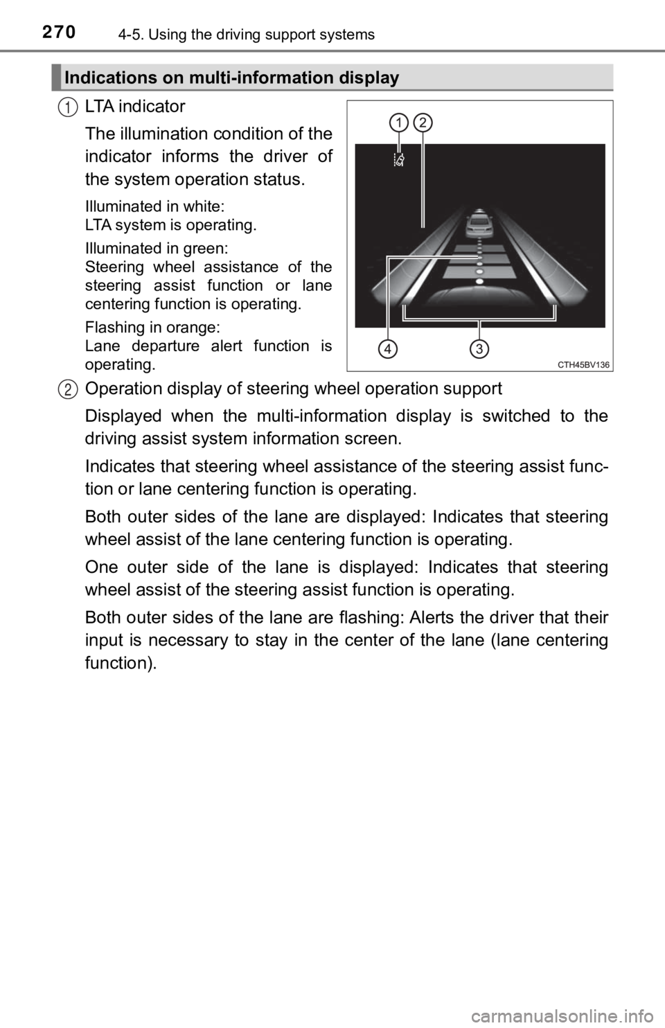 TOYOTA AVALON HYBRID 2022  Owners Manual 2704-5. Using the driving support systems
LTA  i n d i c a t o r
The illumination condition of the
indicator  informs  the  driver  of
the system operation status.
Illuminated in white: 
LTA system is