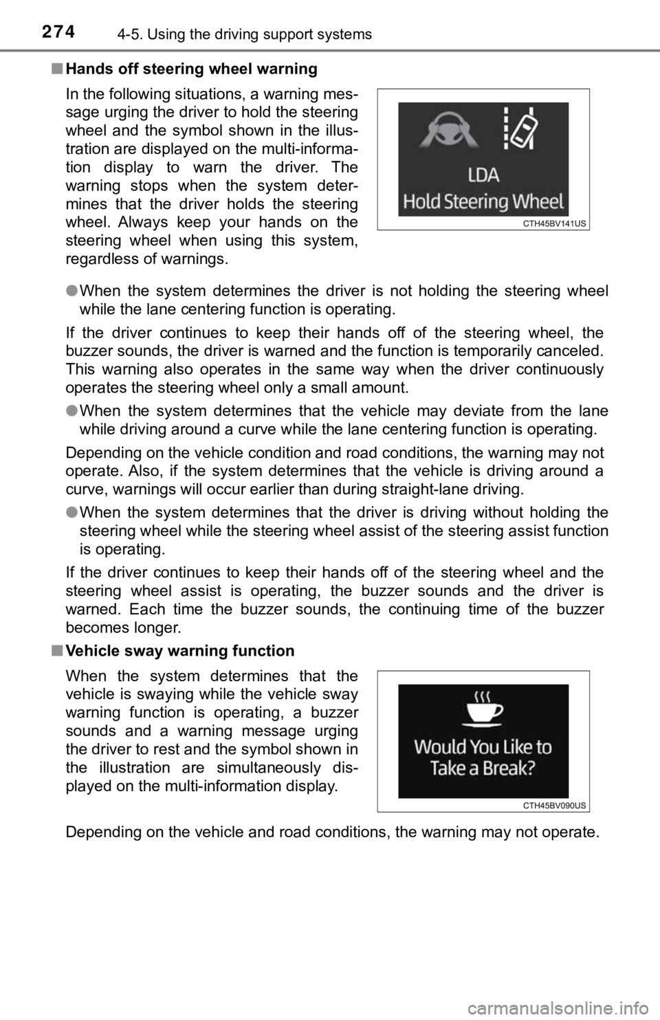 TOYOTA AVALON HYBRID 2022  Owners Manual 2744-5. Using the driving support systems
■Hands off steering wheel warning
●When  the  system  determines  the  driver  is  not  holding  the  steering  wheel
while the lane centering function is