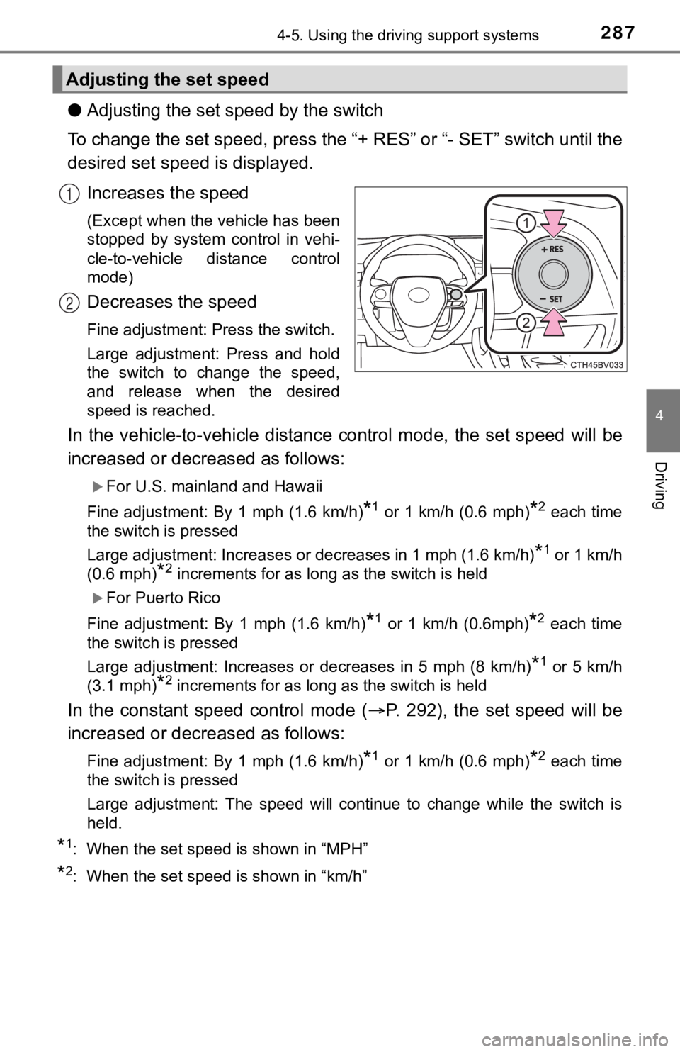 TOYOTA AVALON HYBRID 2022  Owners Manual 2874-5. Using the driving support systems
4
Driving
●Adjusting the set  speed by the switch
To change the set speed, press the “+ RES” or “- SET” switch un til the
desired set speed is displ