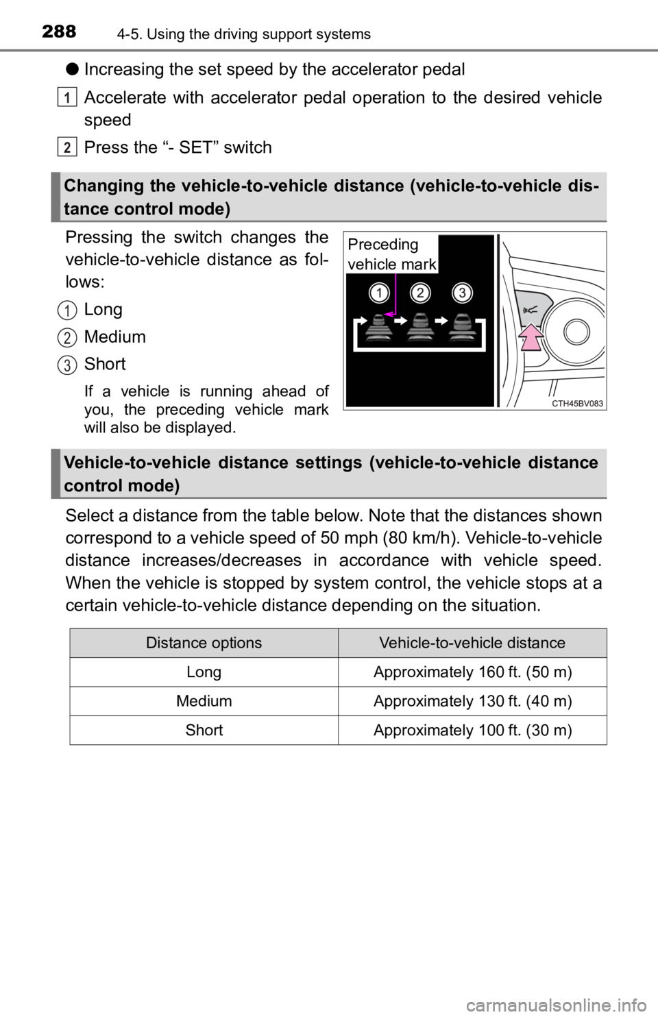 TOYOTA AVALON HYBRID 2022  Owners Manual 2884-5. Using the driving support systems
●Increasing the set speed by the accelerator pedal
Accelerate  with  accelerator  pedal  operation  to  the  desired  vehicle
speed
Press the “- SET” sw