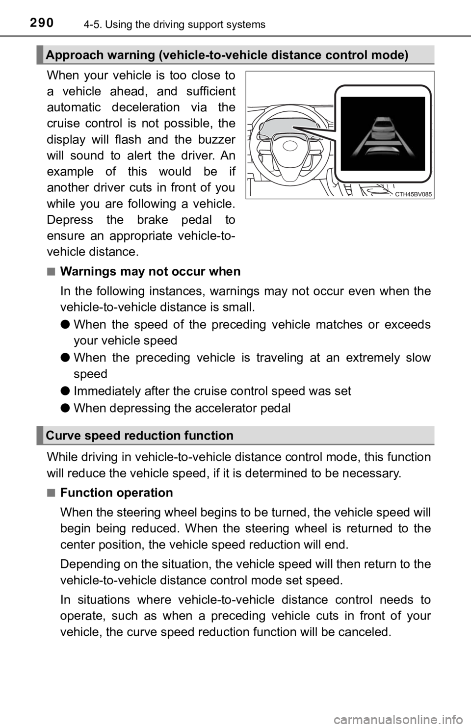 TOYOTA AVALON HYBRID 2022  Owners Manual 2904-5. Using the driving support systems
When  your  vehicle  is  too  close  to
a  vehicle  ahead,  and  sufficient
automatic  deceleration  via  the
cruise  control  is  not  possible,  the
display