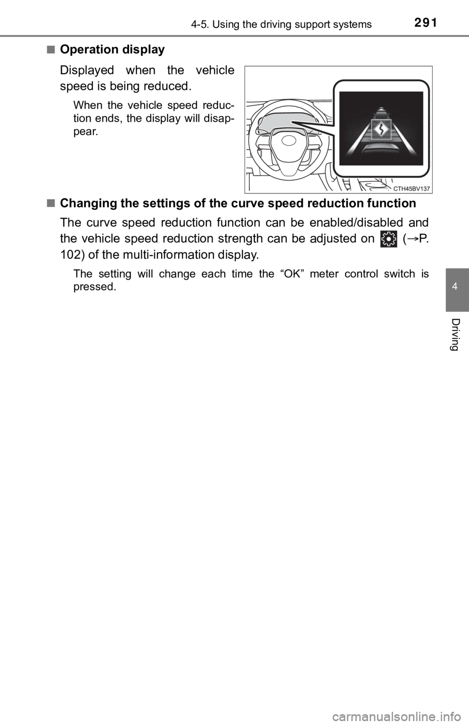 TOYOTA AVALON HYBRID 2022  Owners Manual 2914-5. Using the driving support systems
4
Driving
■Operation display
Displayed  when  the  vehicle
speed is being reduced.
When  the  vehicle  speed  reduc-
tion  ends,  the  display  will  disap-