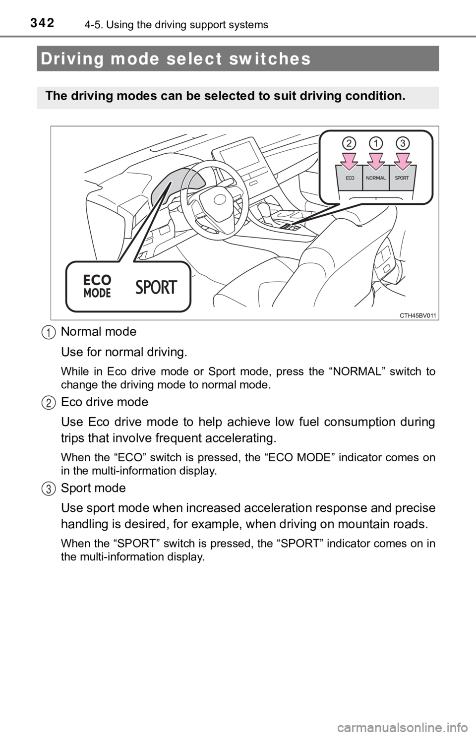 TOYOTA AVALON HYBRID 2022  Owners Manual 3424-5. Using the driving support systems
Normal mode
Use for normal driving.
While  in  Eco  drive  mode  or  Sport  mode,  press  the  “NORMAL”  switch  to
change the driving mode to normal mode