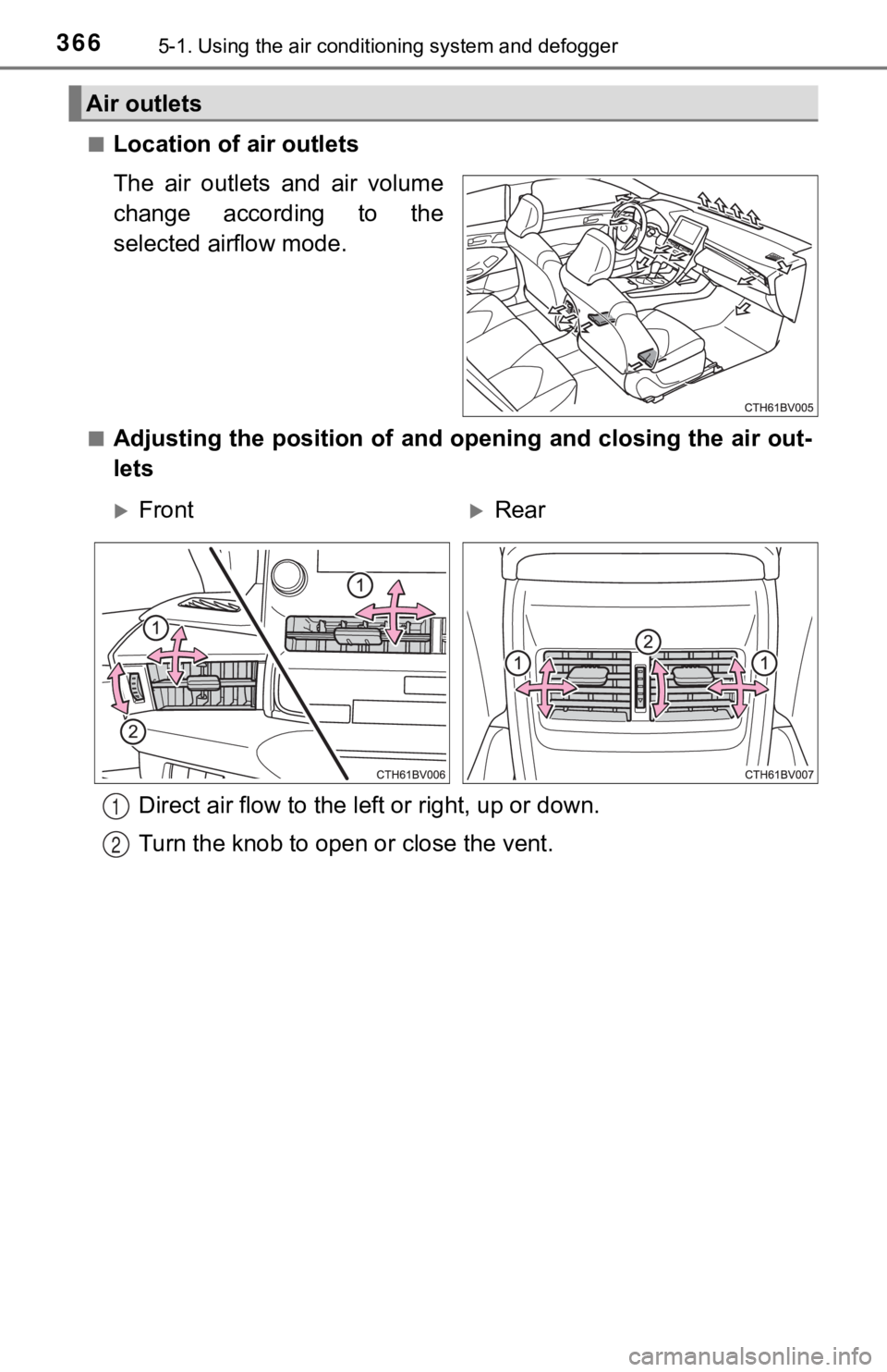 TOYOTA AVALON HYBRID 2022  Owners Manual 3665-1. Using the air conditioning system and defogger
■Location of air outlets
The  air  outlets  and  air  volume
change  according  to  the
selected airflow mode.
■Adjusting the position of and